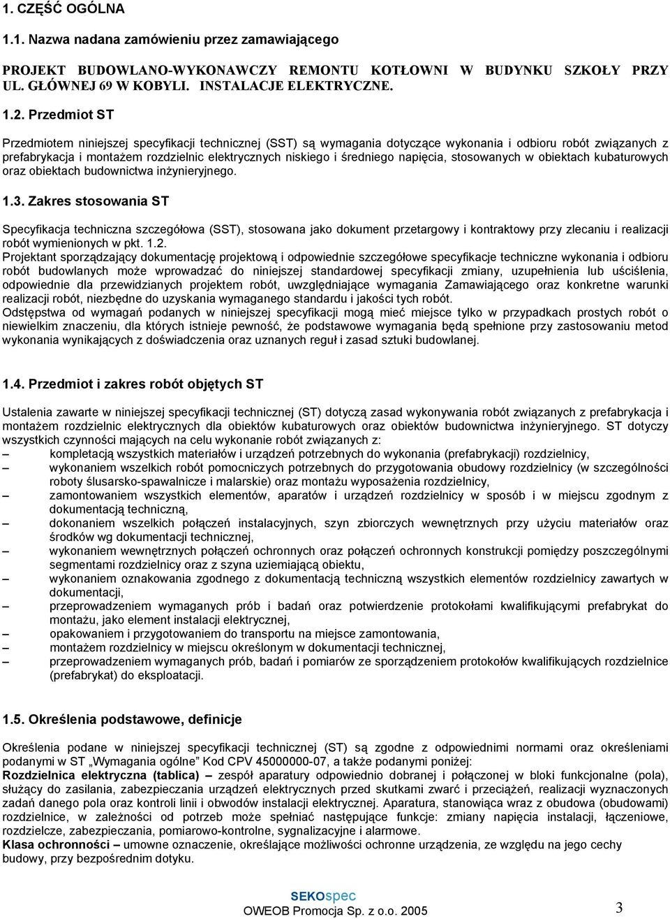 średniego napięcia, stosowanych w obiektach kubaturowych oraz obiektach budownictwa inżynieryjnego. 1.3.