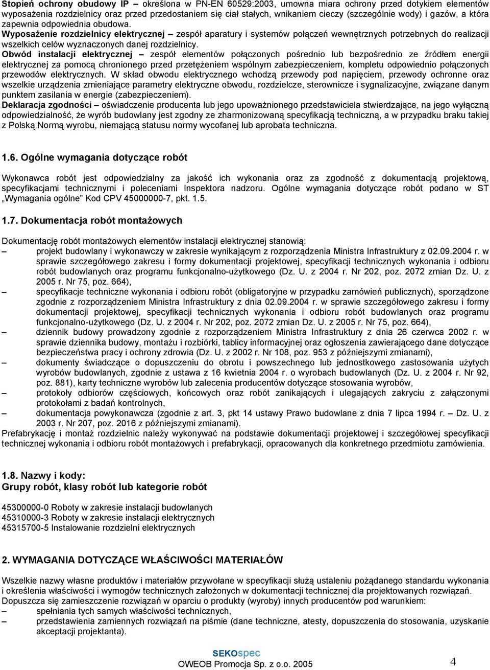 Wyposażenie rozdzielnicy elektrycznej zespół aparatury i systemów połączeń wewnętrznych potrzebnych do realizacji wszelkich celów wyznaczonych danej rozdzielnicy.