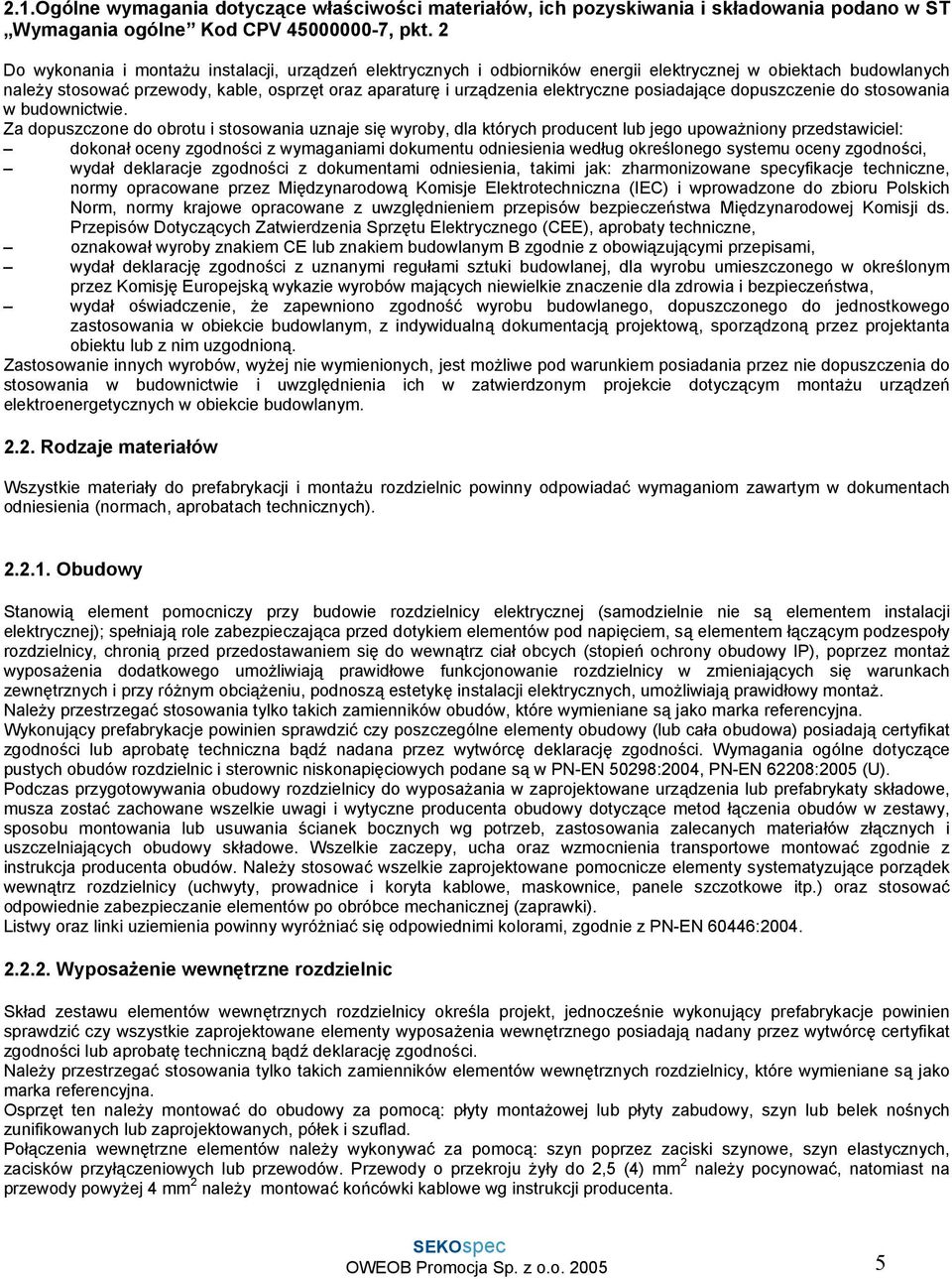 posiadające dopuszczenie do stosowania w budownictwie.