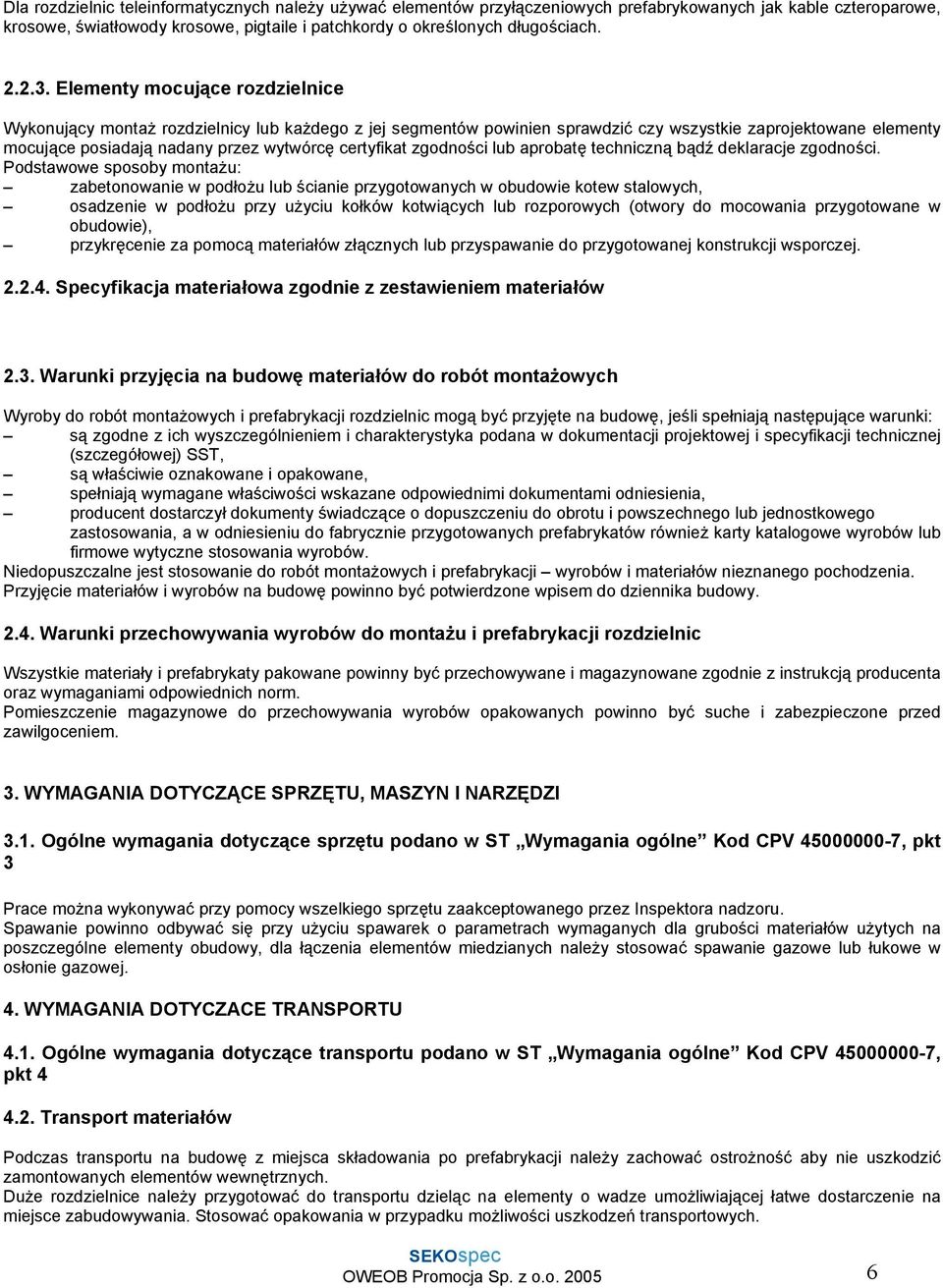 certyfikat zgodności lub aprobatę techniczną bądź deklaracje zgodności.