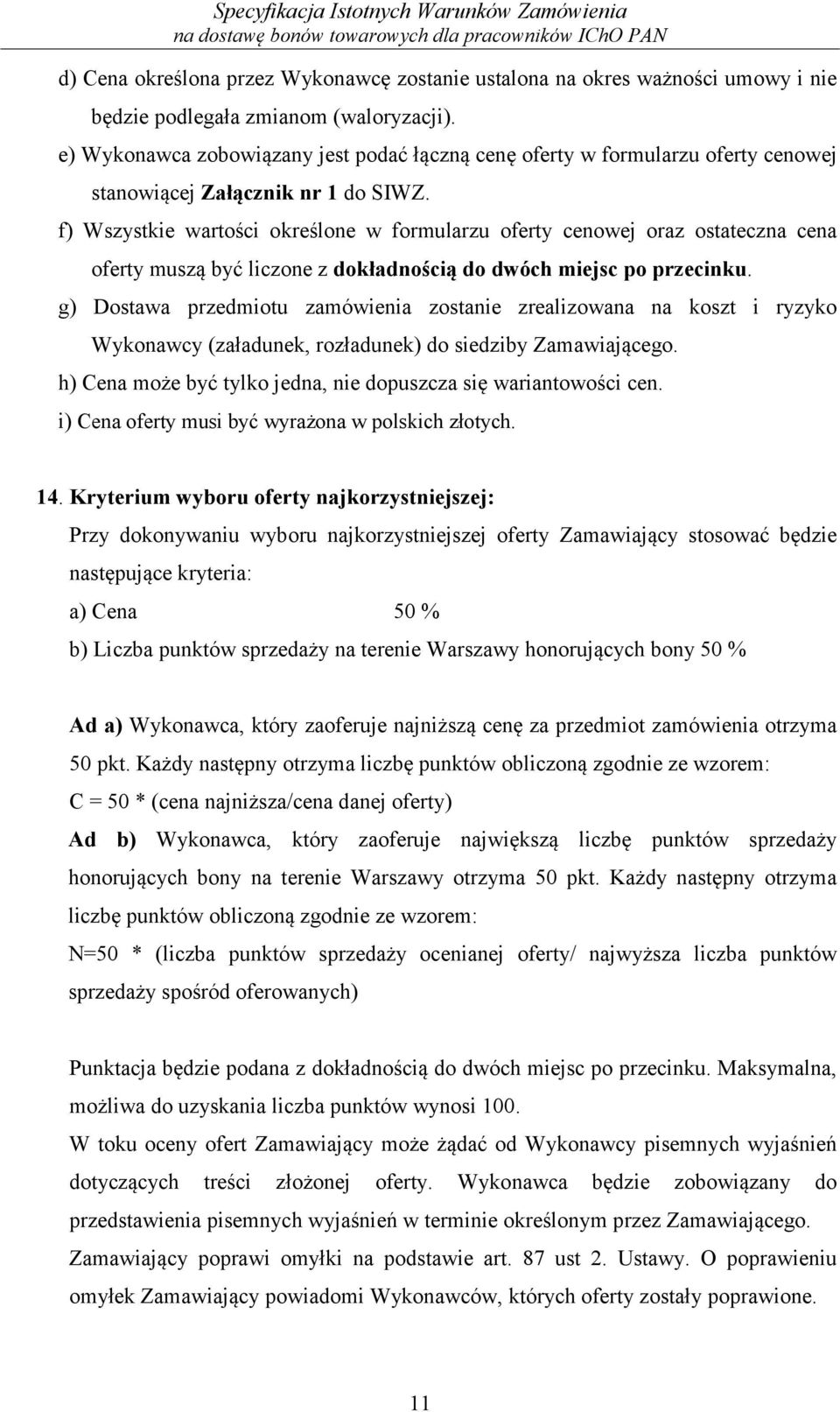 f) Wszystkie wartości określone w formularzu oferty cenowej oraz ostateczna cena oferty muszą być liczone z dokładnością do dwóch miejsc po przecinku.