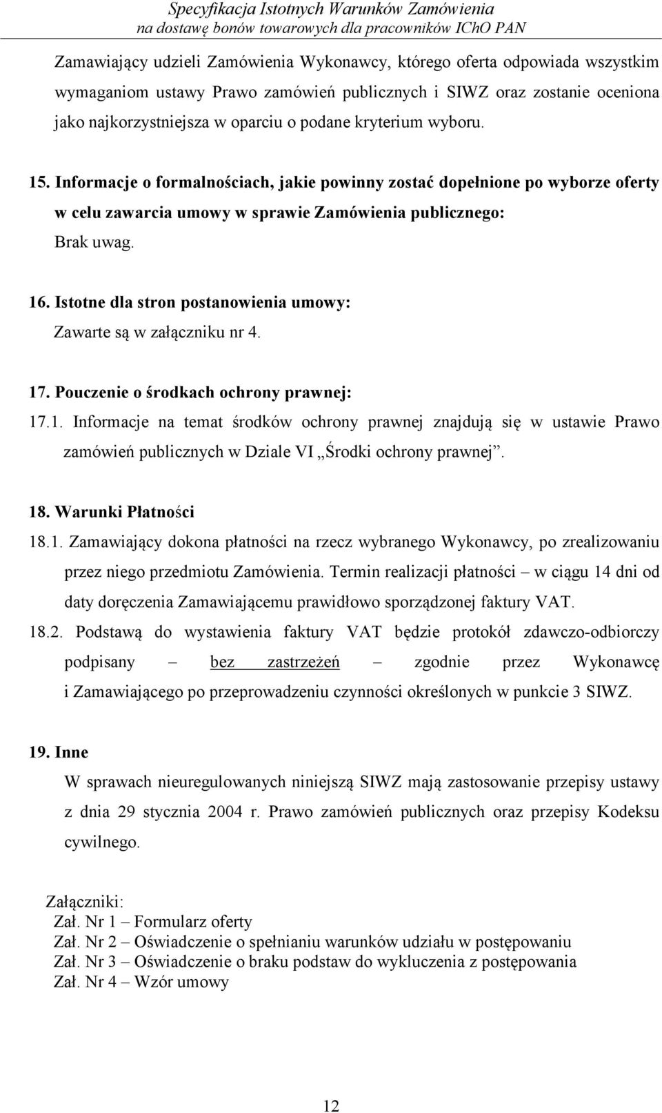 Istotne dla stron postanowienia umowy: Zawarte są w załączniku nr 4. 17