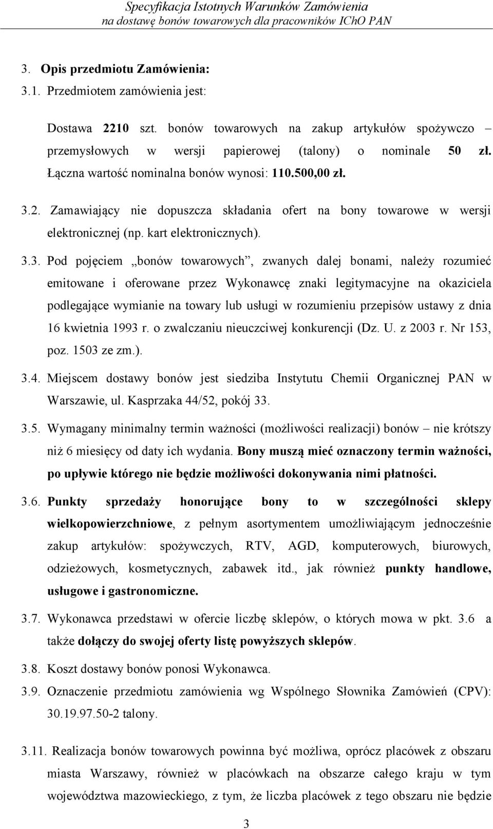 2. Zamawiający nie dopuszcza składania ofert na bony towarowe w wersji elektronicznej (np. kart elektronicznych). 3.