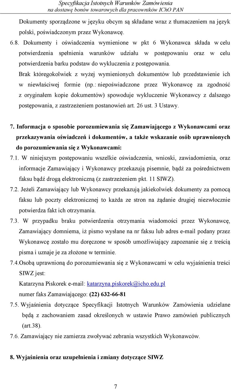 Brak któregokolwiek z wyżej wymienionych dokumentów lub przedstawienie ich w niewłaściwej formie (np.