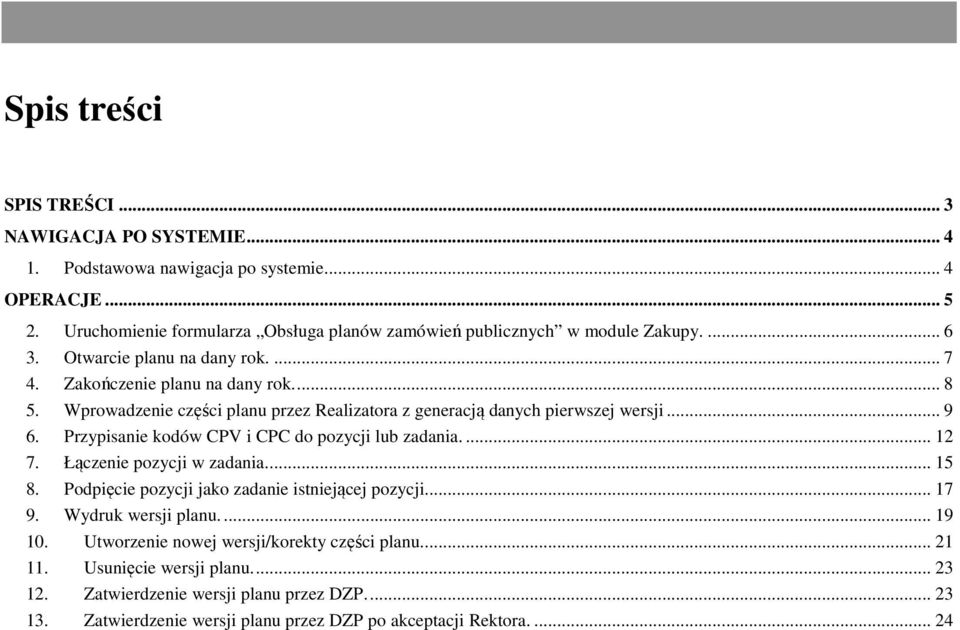 Wprowadzenie części planu przez Realizatora z generacją danych pierwszej wersji... 9 6. Przypisanie kodów CPV i CPC do pozycji lub zadania.... 12 7. Łączenie pozycji w zadania.... 15 8.