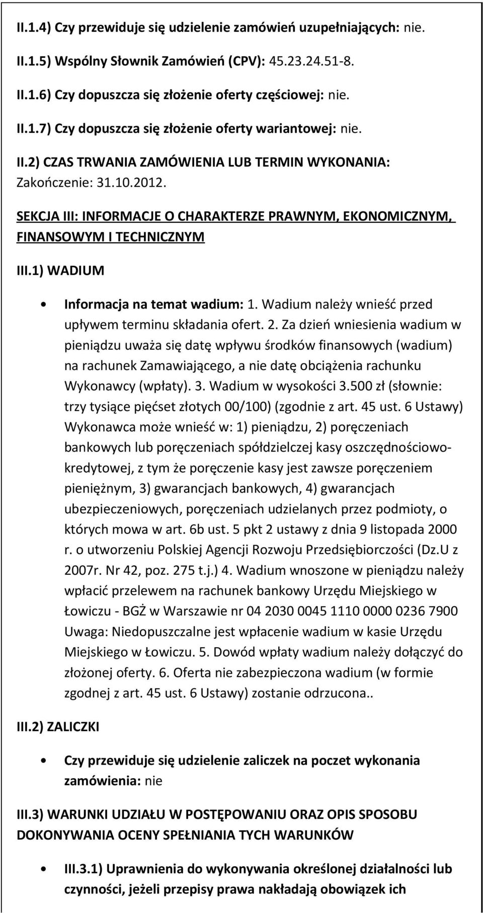 1) WADIUM Infrmacja na temat wadium: 1. Wadium należy wnieść przed upływem terminu składania fert. 2.
