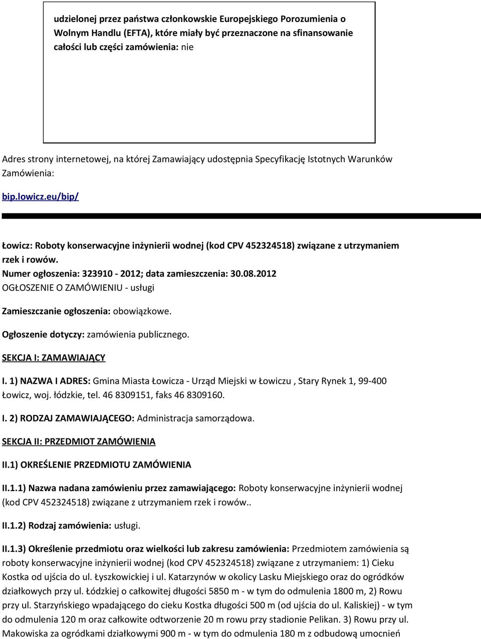 Numer głszenia: 323910-2012; data zamieszczenia: 30.08.2012 OGŁOSZENIE O ZAMÓWIENIU - usługi Zamieszczanie głszenia: bwiązkwe. Ogłszenie dtyczy: zamówienia publiczneg. SEKCJA I: ZAMAWIAJĄCY I.