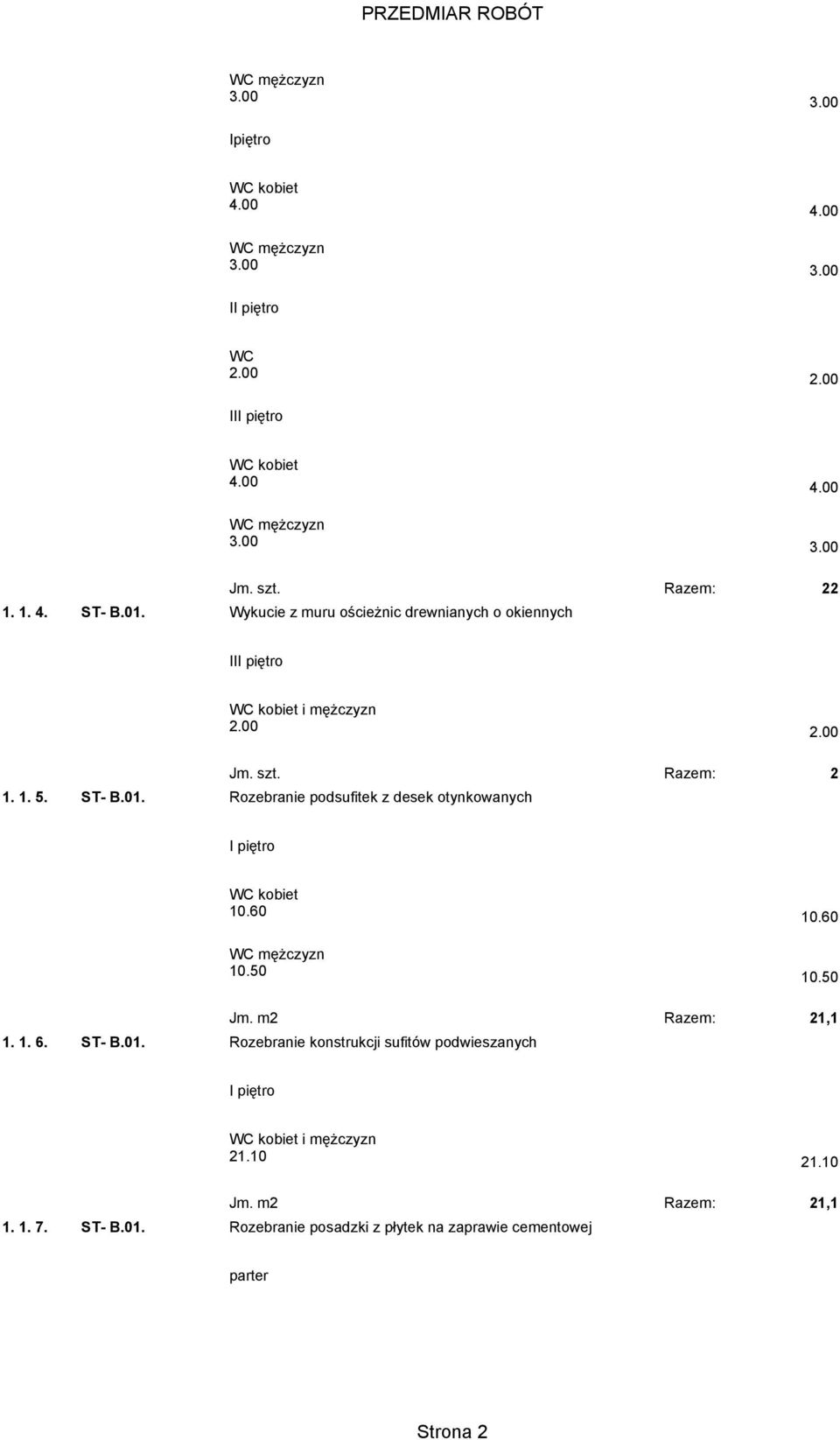 Rozebranie podsufitek z desek otynkowanych 2.00 Razem: 2 1. 1. 6. ST- B.01. 10.60 10.
