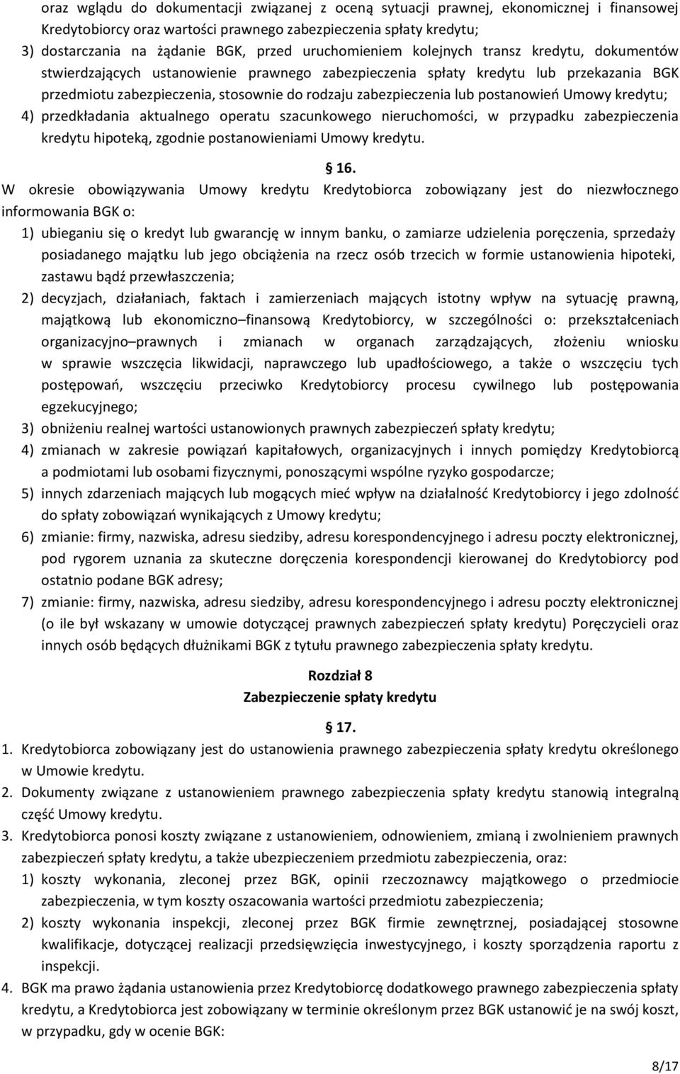 zabezpieczenia lub postanowień Umowy kredytu; 4) przedkładania aktualnego operatu szacunkowego nieruchomości, w przypadku zabezpieczenia kredytu hipoteką, zgodnie postanowieniami Umowy kredytu. 16.