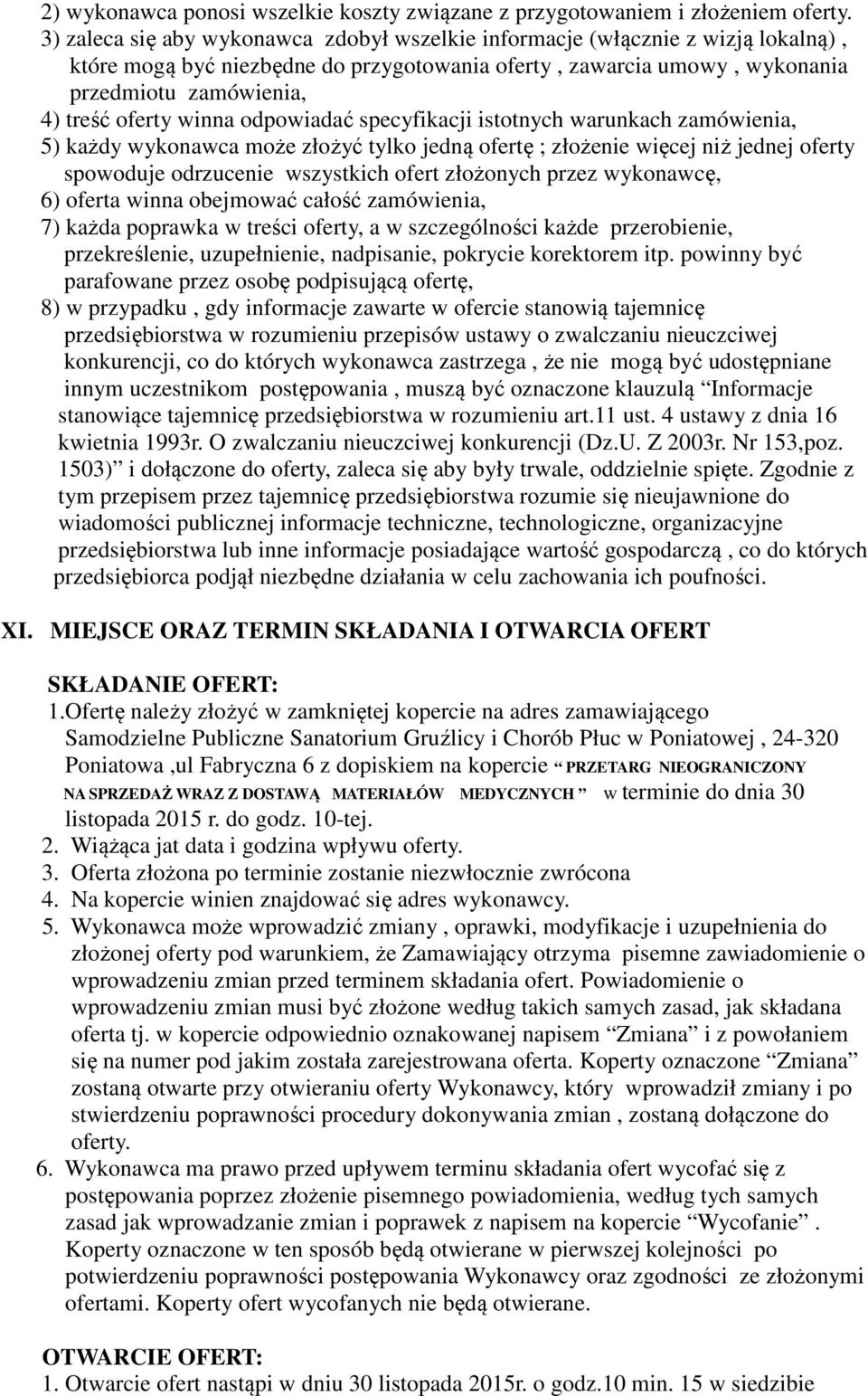 winna odpowiadać specyfikacji istotnych warunkach zamówienia, 5) każdy wykonawca może złożyć tylko jedną ofertę ; złożenie więcej niż jednej oferty spowoduje odrzucenie wszystkich ofert złożonych