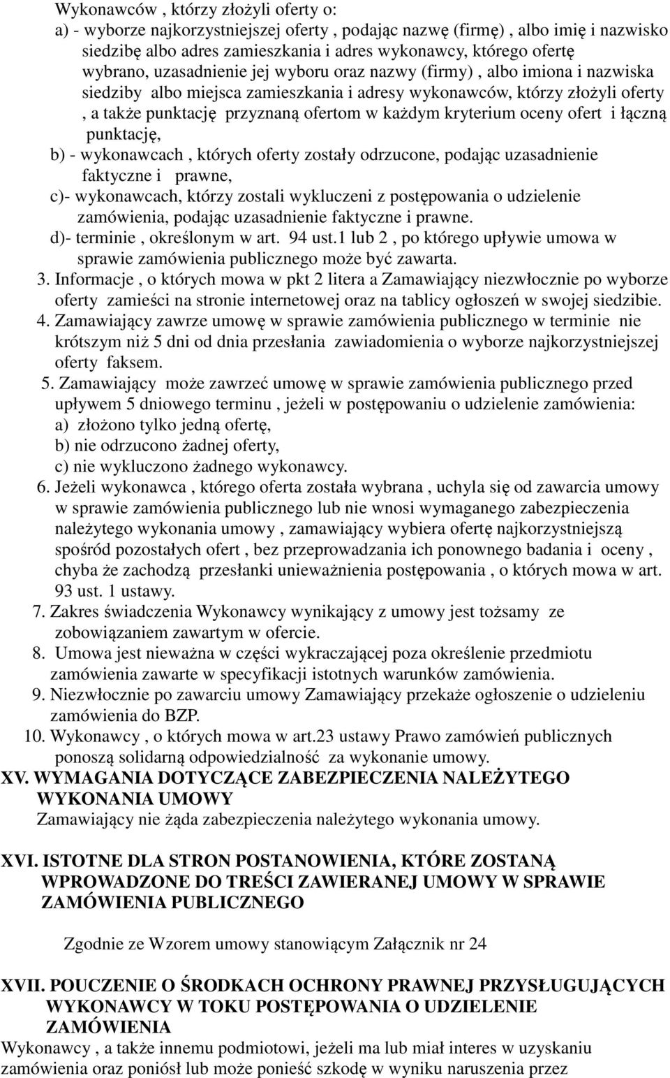 kryterium oceny ofert i łączną punktację, b) - wykonawcach, których oferty zostały odrzucone, podając uzasadnienie faktyczne i prawne, c)- wykonawcach, którzy zostali wykluczeni z postępowania o