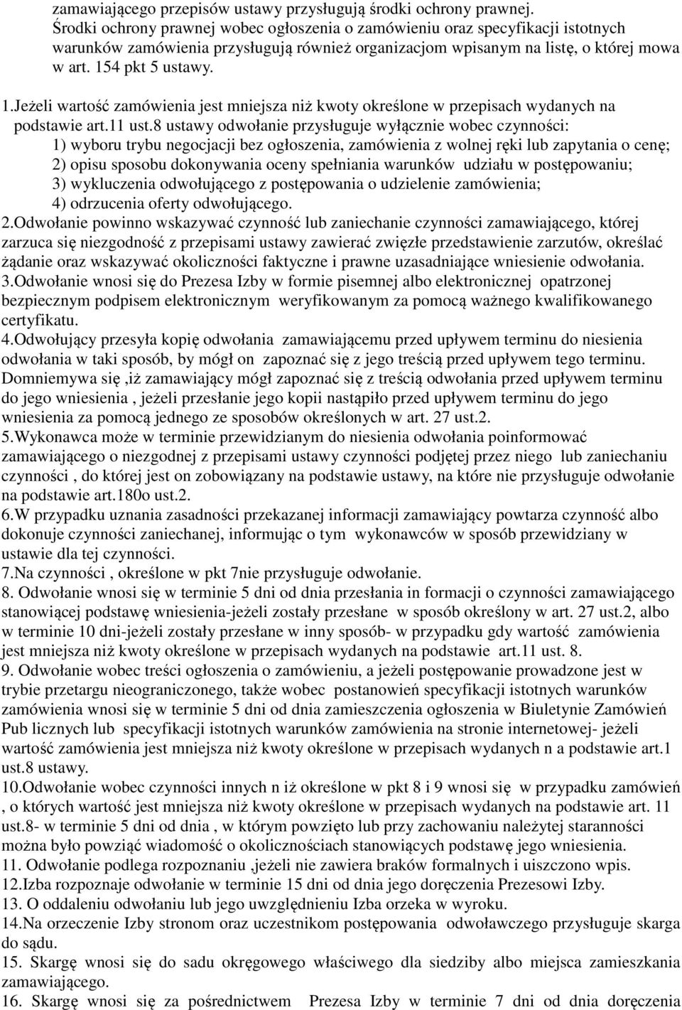 4 pkt 5 ustawy. 1.Jeżeli wartość zamówienia jest mniejsza niż kwoty określone w przepisach wydanych na podstawie art.11 ust.