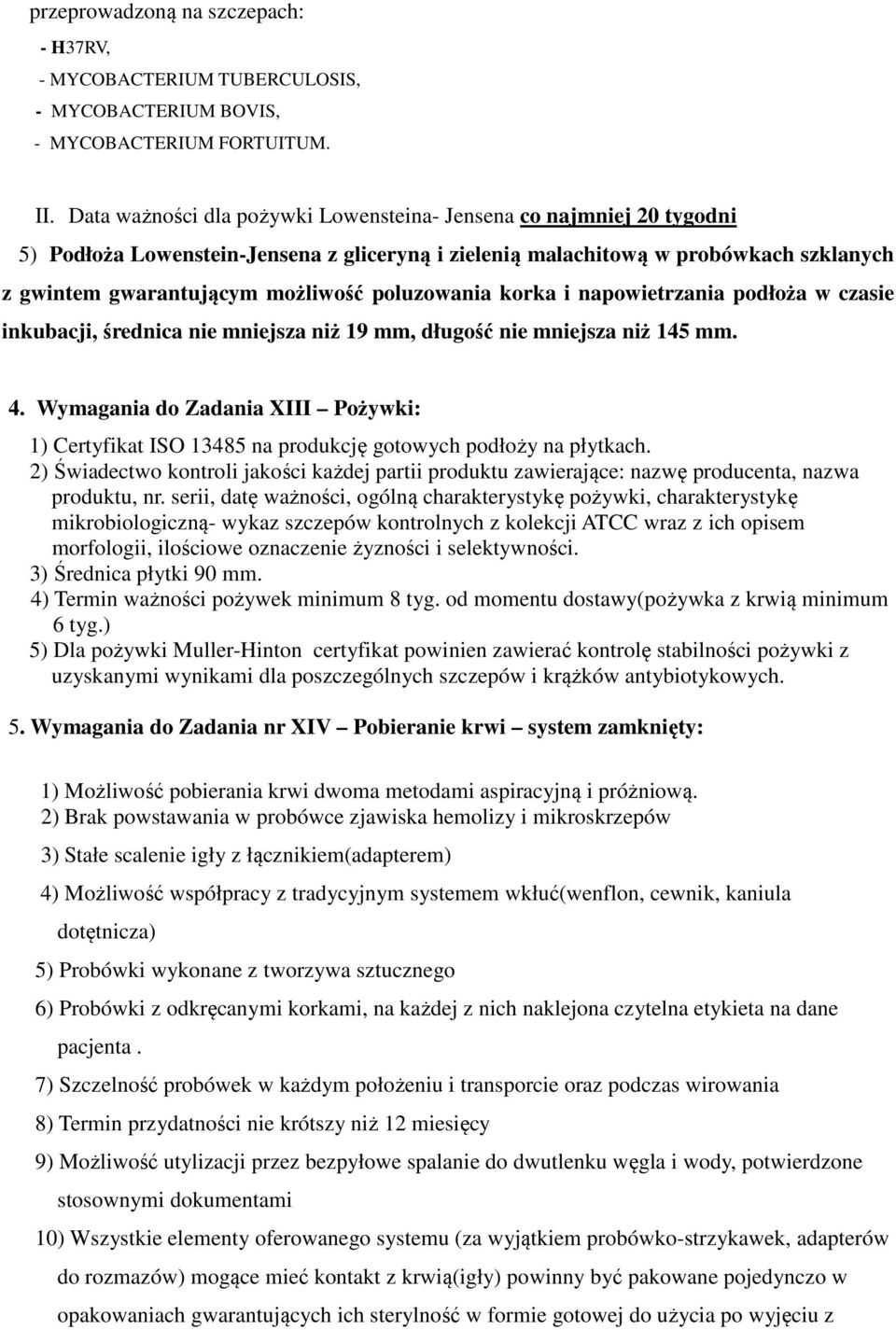 poluzowania korka i napowietrzania podłoża w czasie inkubacji, średnica nie mniejsza niż 19 mm, długość nie mniejsza niż 145 mm. 4.