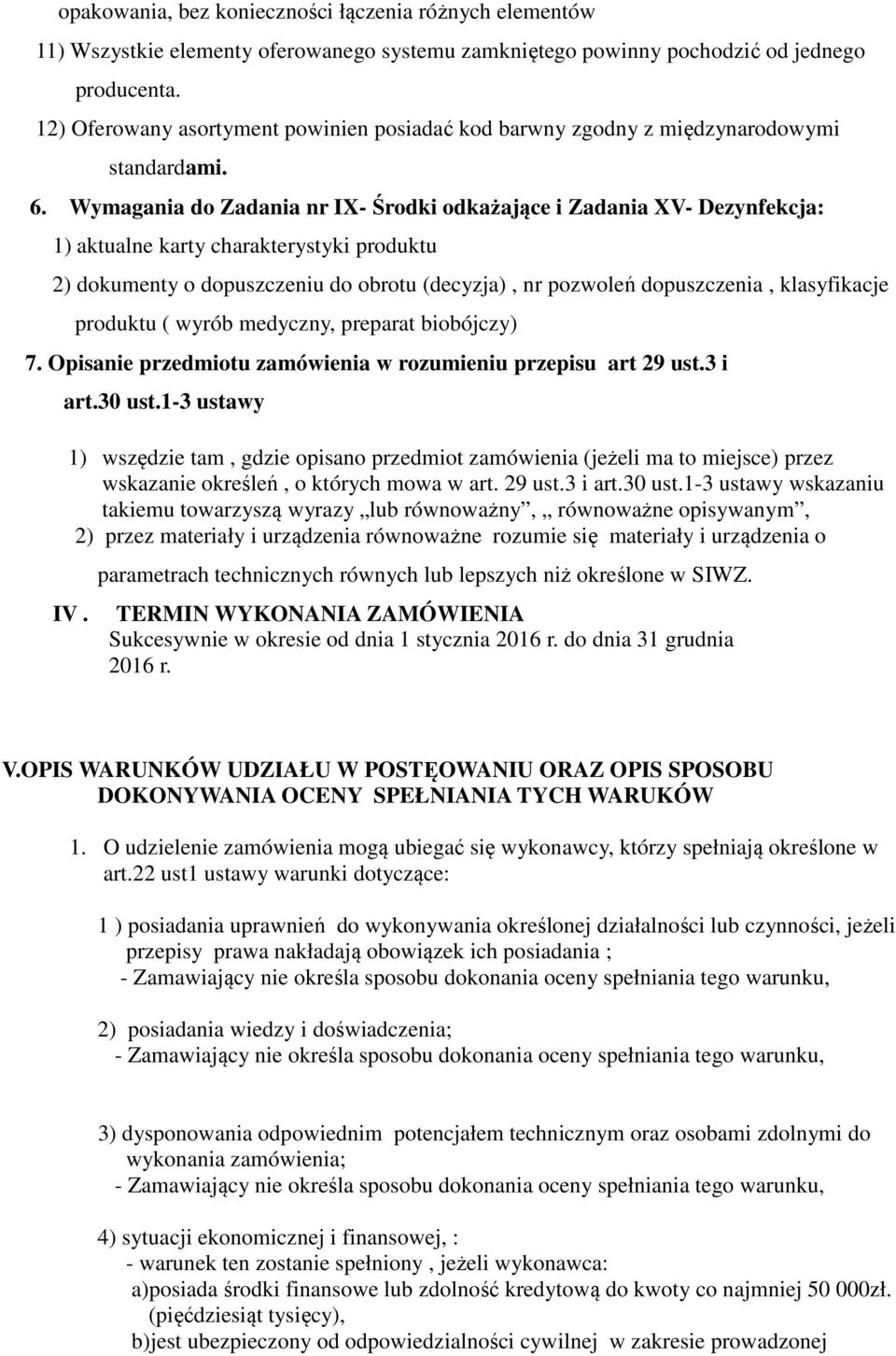 Wymagania do Zadania nr IX- Środki odkażające i Zadania XV- Dezynfekcja: 1) aktualne karty charakterystyki produktu 2) dokumenty o dopuszczeniu do obrotu (decyzja), nr pozwoleń dopuszczenia,