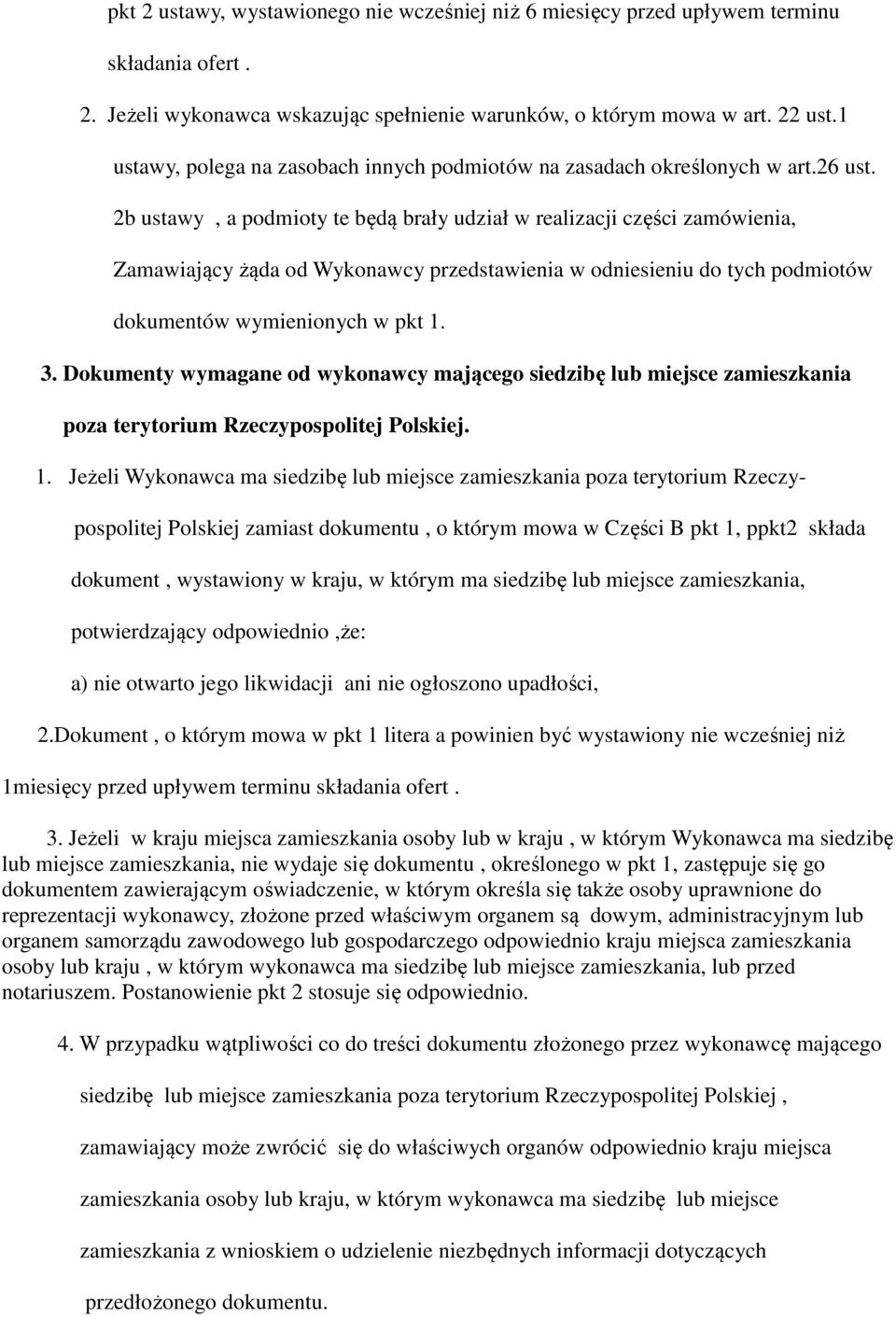 2b ustawy, a podmioty te będą brały udział w realizacji części zamówienia, Zamawiający żąda od Wykonawcy przedstawienia w odniesieniu do tych podmiotów dokumentów wymienionych w pkt 1. 3.