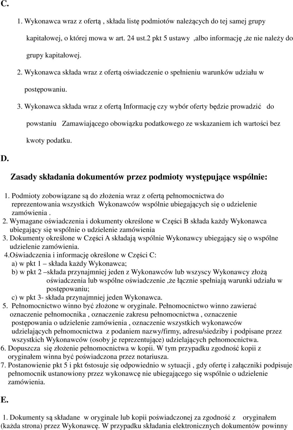 Wykonawca składa wraz z ofertą Informację czy wybór oferty będzie prowadzić do powstaniu Zamawiającego obowiązku podatkowego ze wskazaniem ich wartości bez kwoty podatku. D.