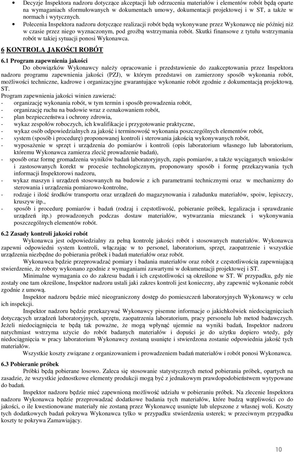 Skutki finansowe z tytułu wstrzymania robót w takiej sytuacji ponosi Wykonawca. 6 KONTROLA JAKOŚCI ROBÓT 6.