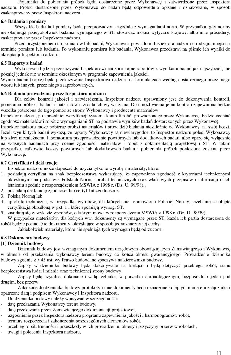 4 Badania i pomiary Wszystkie badania i pomiary będą przeprowadzone zgodnie z wymaganiami norm.