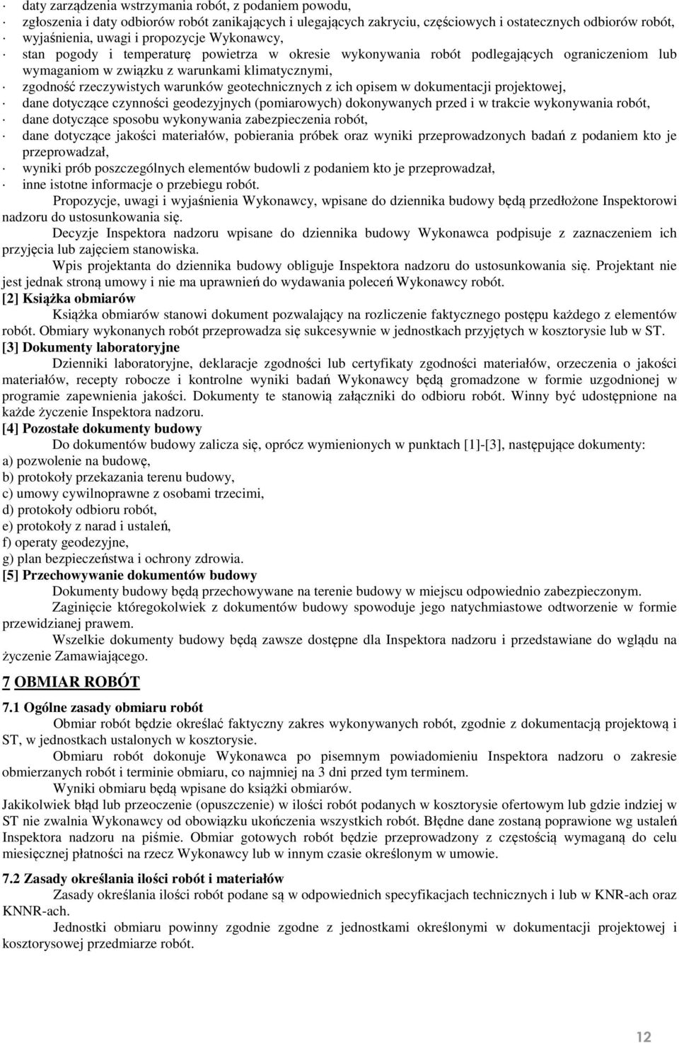 geotechnicznych z ich opisem w dokumentacji projektowej, dane dotyczące czynności geodezyjnych (pomiarowych) dokonywanych przed i w trakcie wykonywania robót, dane dotyczące sposobu wykonywania