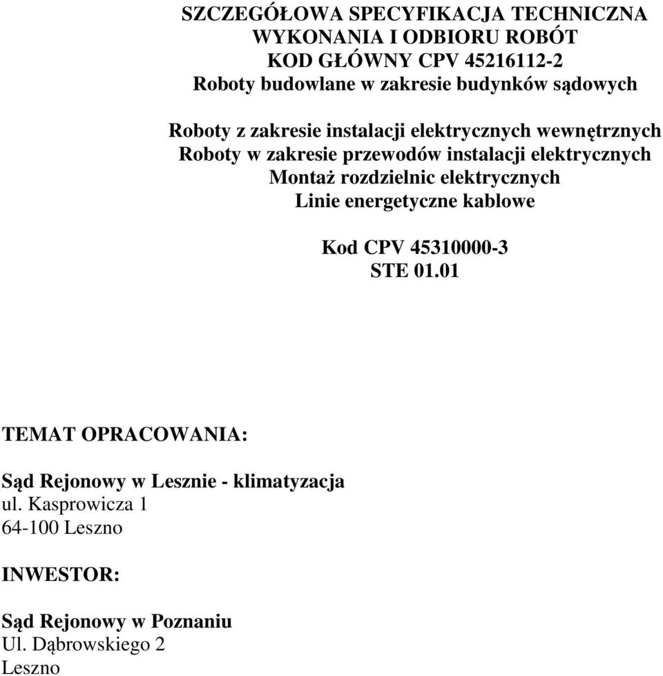 elektrycznych Montaż rozdzielnic elektrycznych Linie energetyczne kablowe Kod CPV 45310000-3 STE 01.