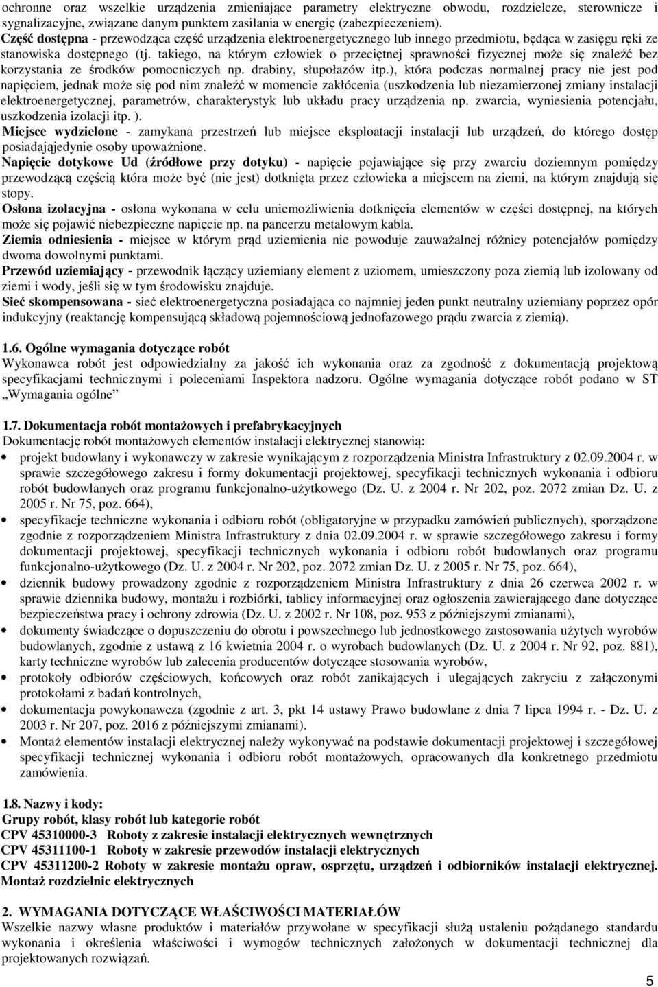 takiego, na którym człowiek o przeciętnej sprawności fizycznej może się znaleźć bez korzystania ze środków pomocniczych np. drabiny, słupołazów itp.