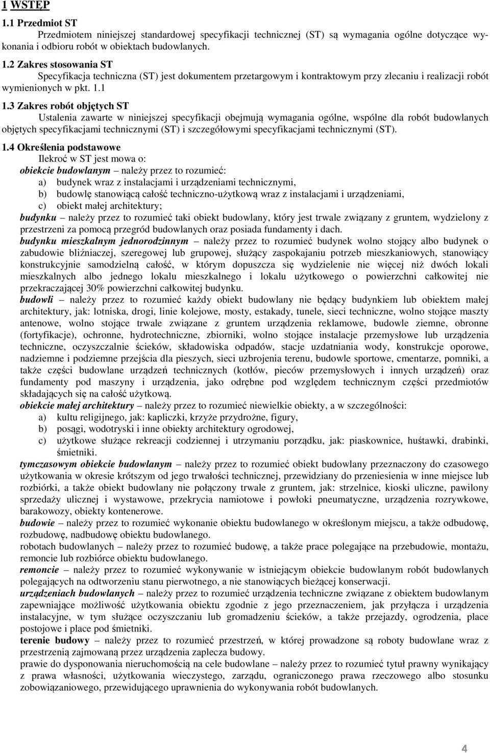 3 Zakres robót objętych ST Ustalenia zawarte w niniejszej specyfikacji obejmują wymagania ogólne, wspólne dla robót budowlanych objętych specyfikacjami technicznymi (ST) i szczegółowymi