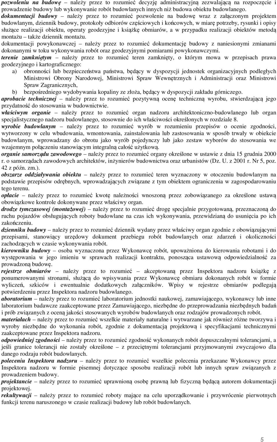 opisy służące realizacji obiektu, operaty geodezyjne i książkę obmiarów, a w przypadku realizacji obiektów metodą montażu także dziennik montażu.