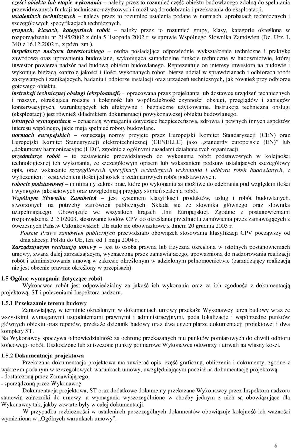 grupach, klasach, kategoriach robót należy przez to rozumieć grupy, klasy, kategorie określone w rozporządzeniu nr 2195/2002 z dnia 5 listopada 2002 r. w sprawie Wspólnego Słownika Zamówień (Dz. Urz.