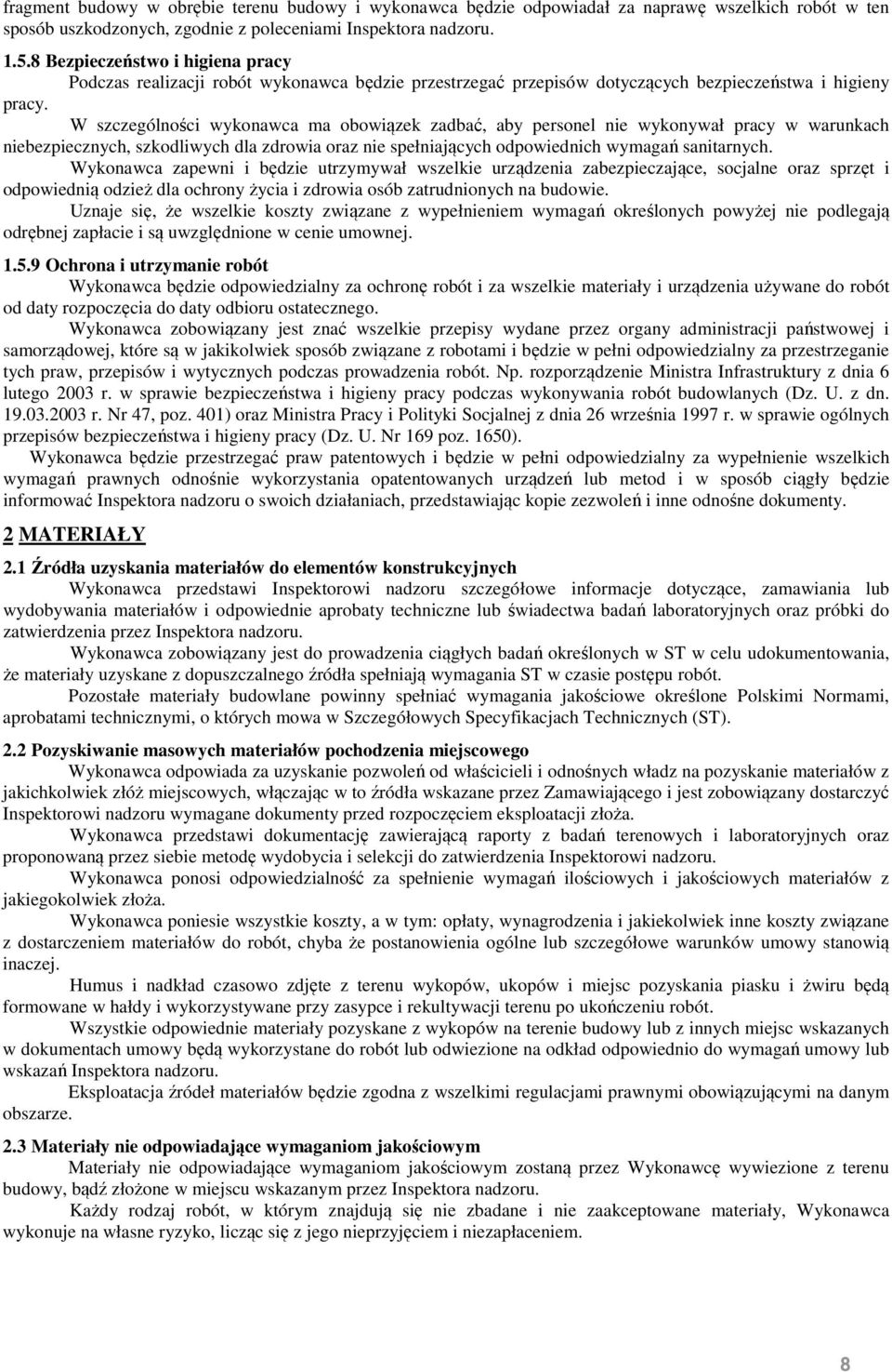 W szczególności wykonawca ma obowiązek zadbać, aby personel nie wykonywał pracy w warunkach niebezpiecznych, szkodliwych dla zdrowia oraz nie spełniających odpowiednich wymagań sanitarnych.