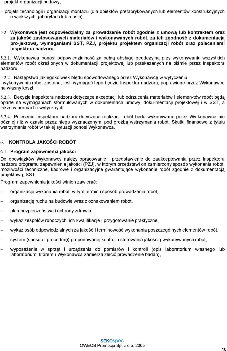 SST, PZJ, projektu projektem organizacji robót oraz poleceniami Inspektora nadzoru. 5.2.1.