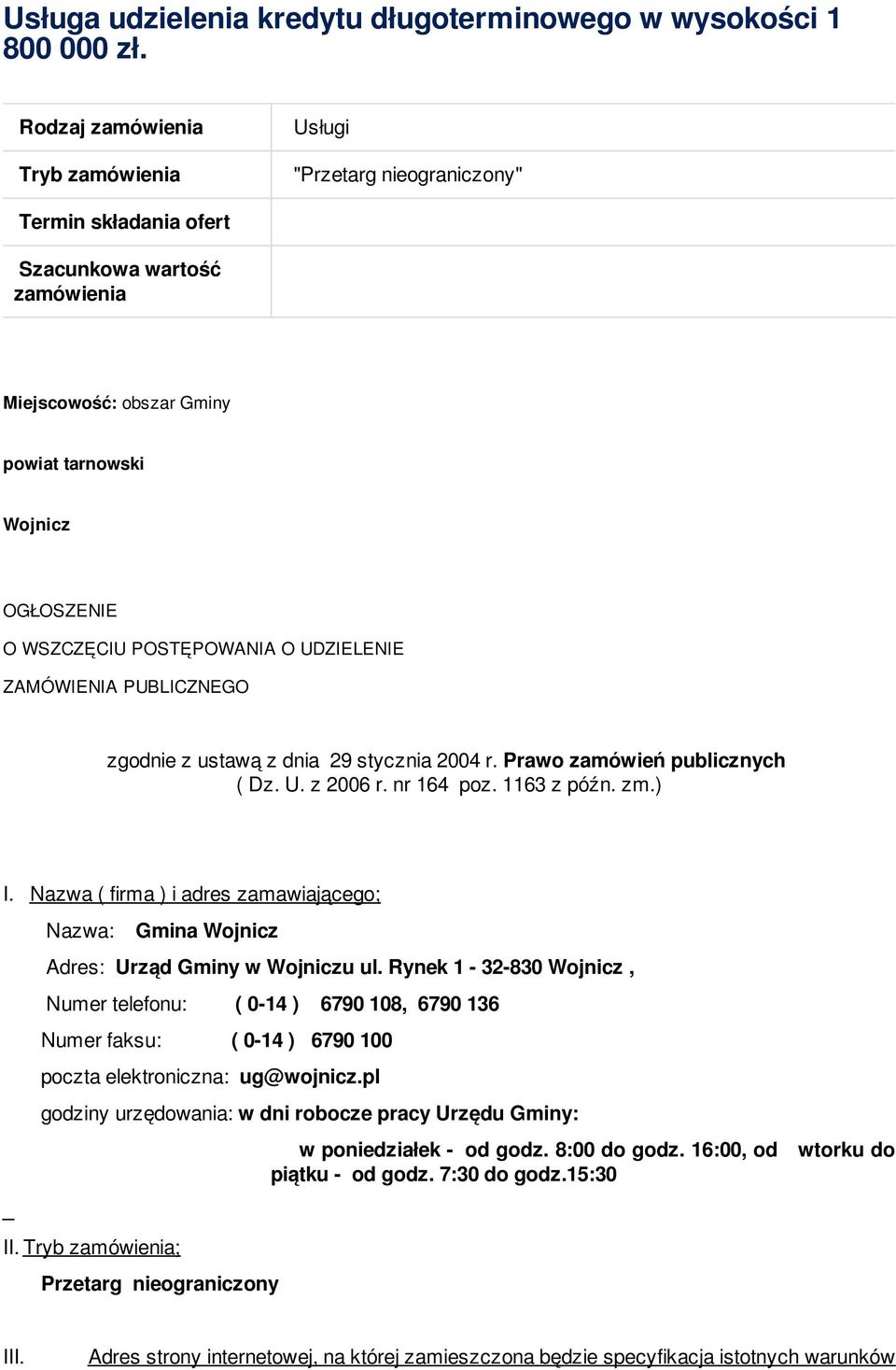 POSTĘPOWANIA O UDZIELENIE ZAMÓWIENIA PUBLICZNEGO zgodnie z ustawą z dnia 29 stycznia 2004 r. Prawo zamówień publicznych ( Dz. U. z 2006 r. nr 164 poz. 1163 z późn. zm.) I.