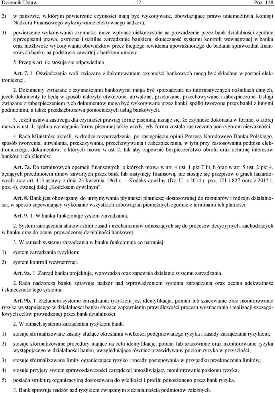 może wpłynąć niekorzystnie na prowadzenie przez bank działalności zgodnie z przepisami prawa, ostrożne i stabilne zarządzanie bankiem, skuteczność systemu kontroli wewnętrznej w banku oraz możliwość