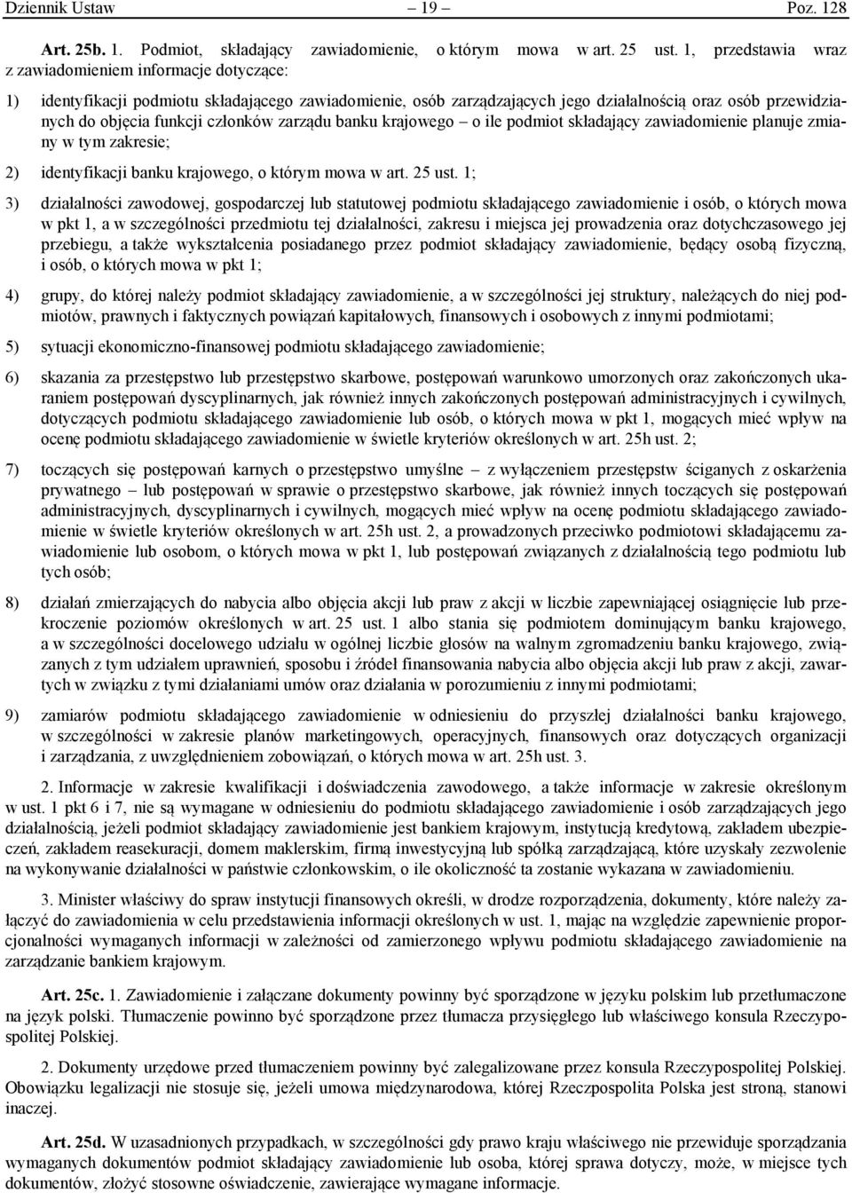 członków zarządu banku krajowego o ile podmiot składający zawiadomienie planuje zmiany w tym zakresie; 2) identyfikacji banku krajowego, o którym mowa w art. 25 ust.