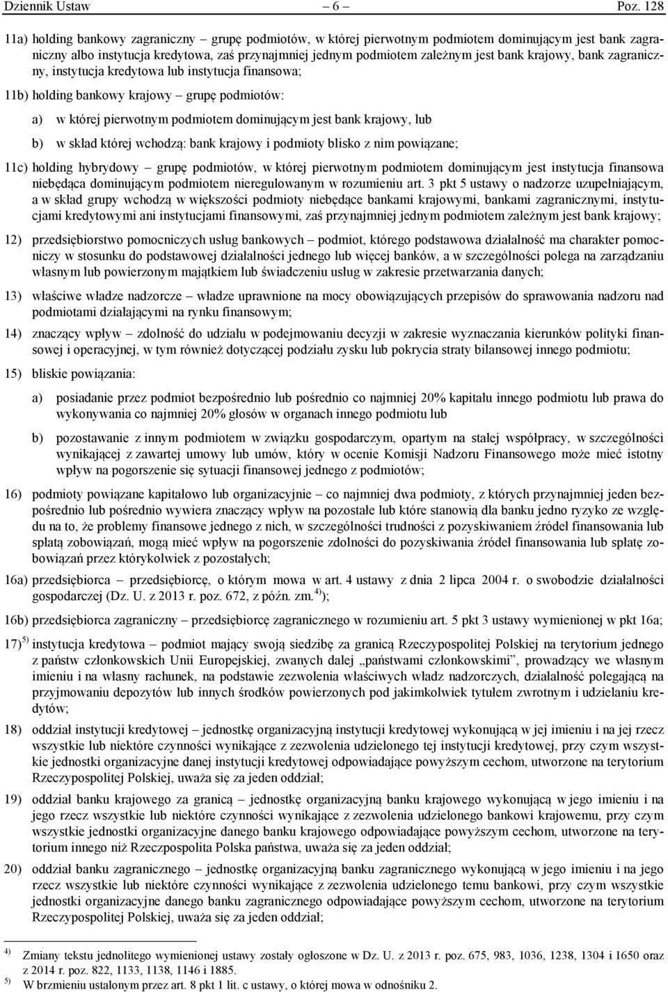 krajowy, bank zagraniczny, instytucja kredytowa lub instytucja finansowa; 11b) holding bankowy krajowy grupę podmiotów: a) w której pierwotnym podmiotem dominującym jest bank krajowy, lub b) w skład