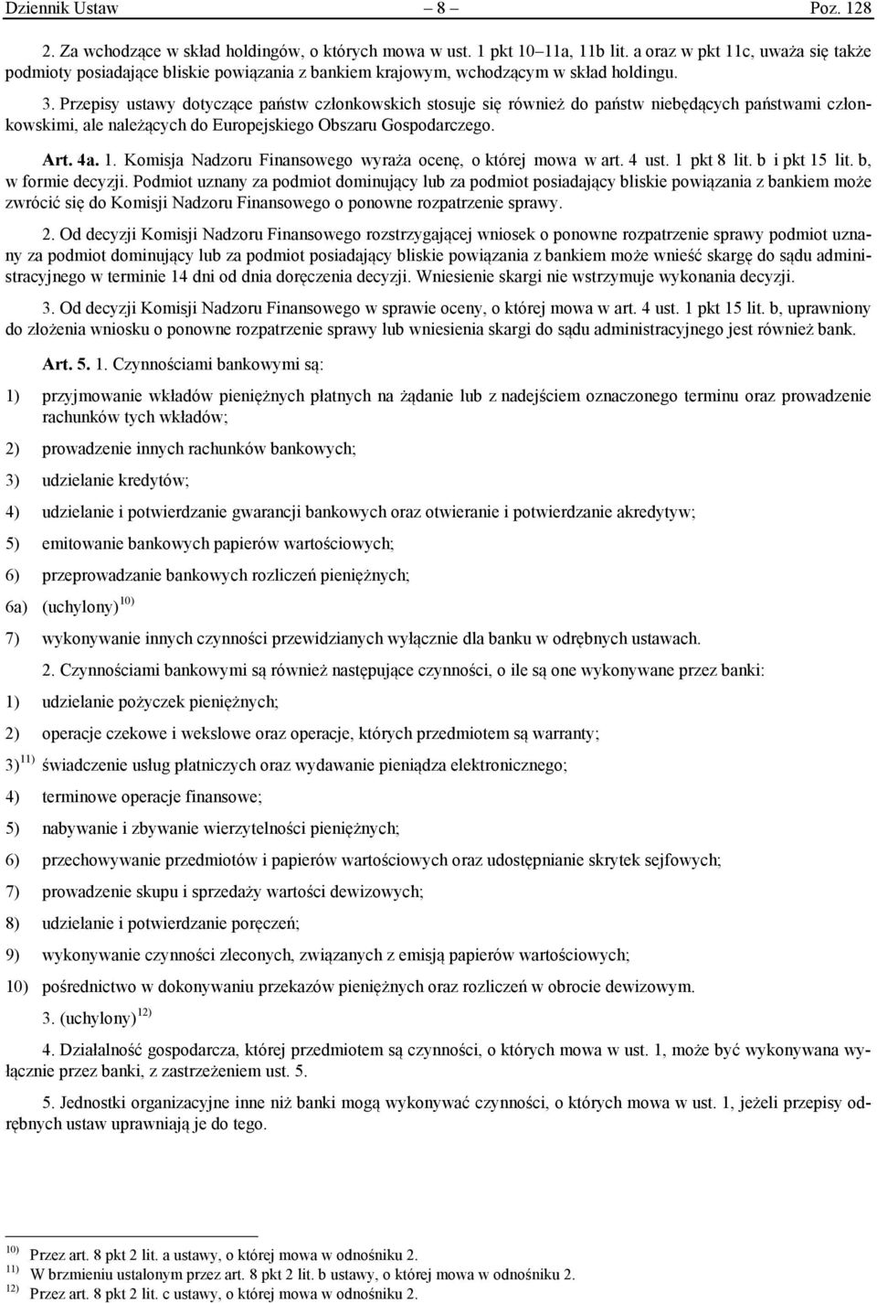 Przepisy ustawy dotyczące państw członkowskich stosuje się również do państw niebędących państwami członkowskimi, ale należących do Europejskiego Obszaru Gospodarczego. Art. 4a. 1.