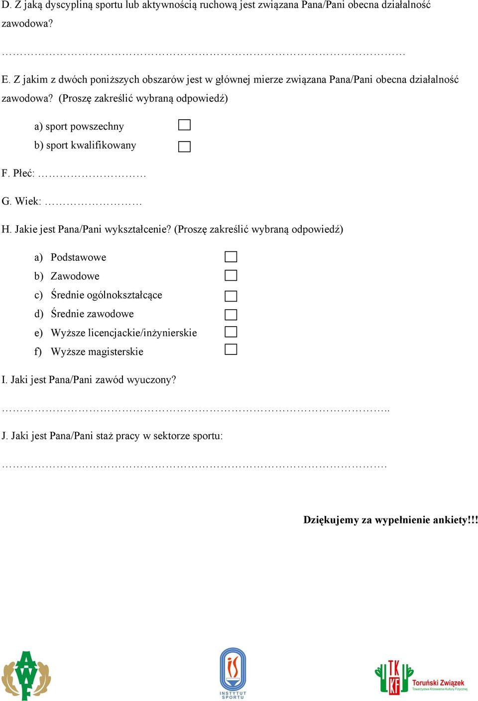 a) sport powszechny b) sport kwalifikowany F. Płeć: G. Wiek: H. Jakie jest Pana/Pani wykształcenie?