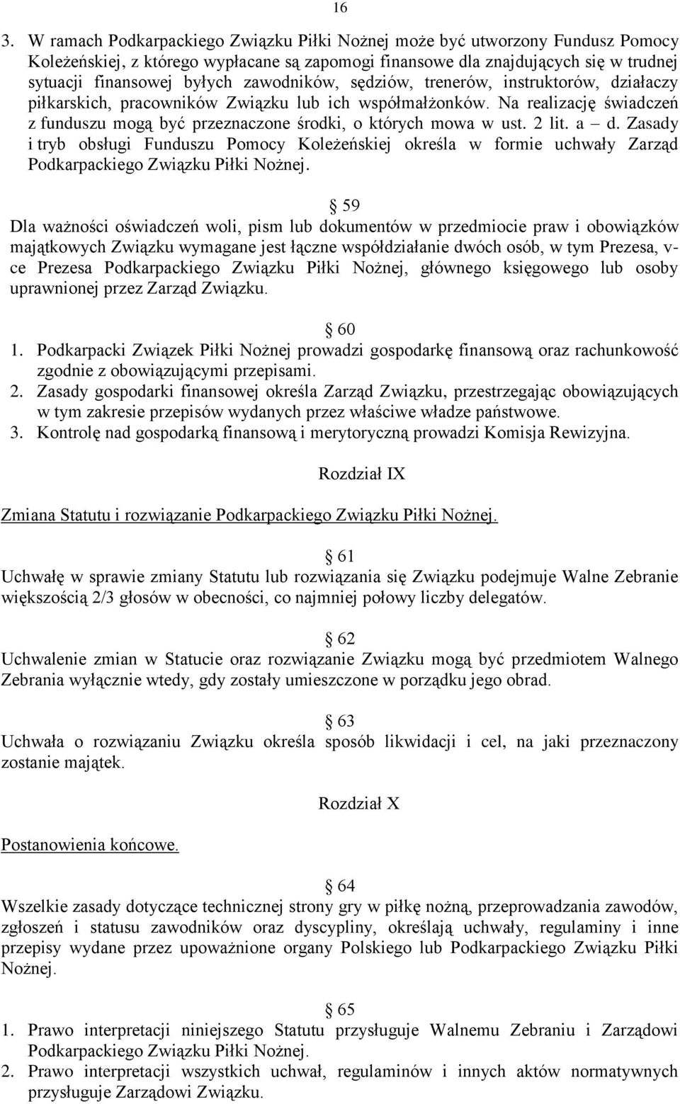2 lit. a d. Zasady i tryb obsługi Funduszu Pomocy Koleżeńskiej określa w formie uchwały Zarząd Podkarpackiego Związku Piłki Nożnej.
