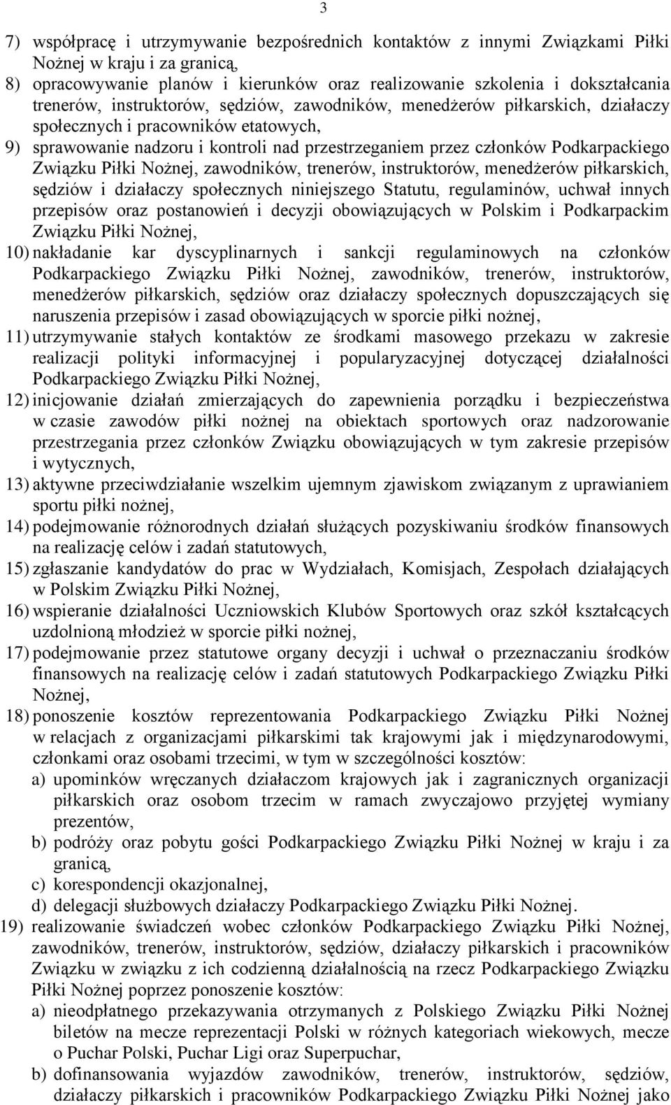 Piłki Nożnej, zawodników, trenerów, instruktorów, menedżerów piłkarskich, sędziów i działaczy społecznych niniejszego Statutu, regulaminów, uchwał innych przepisów oraz postanowień i decyzji