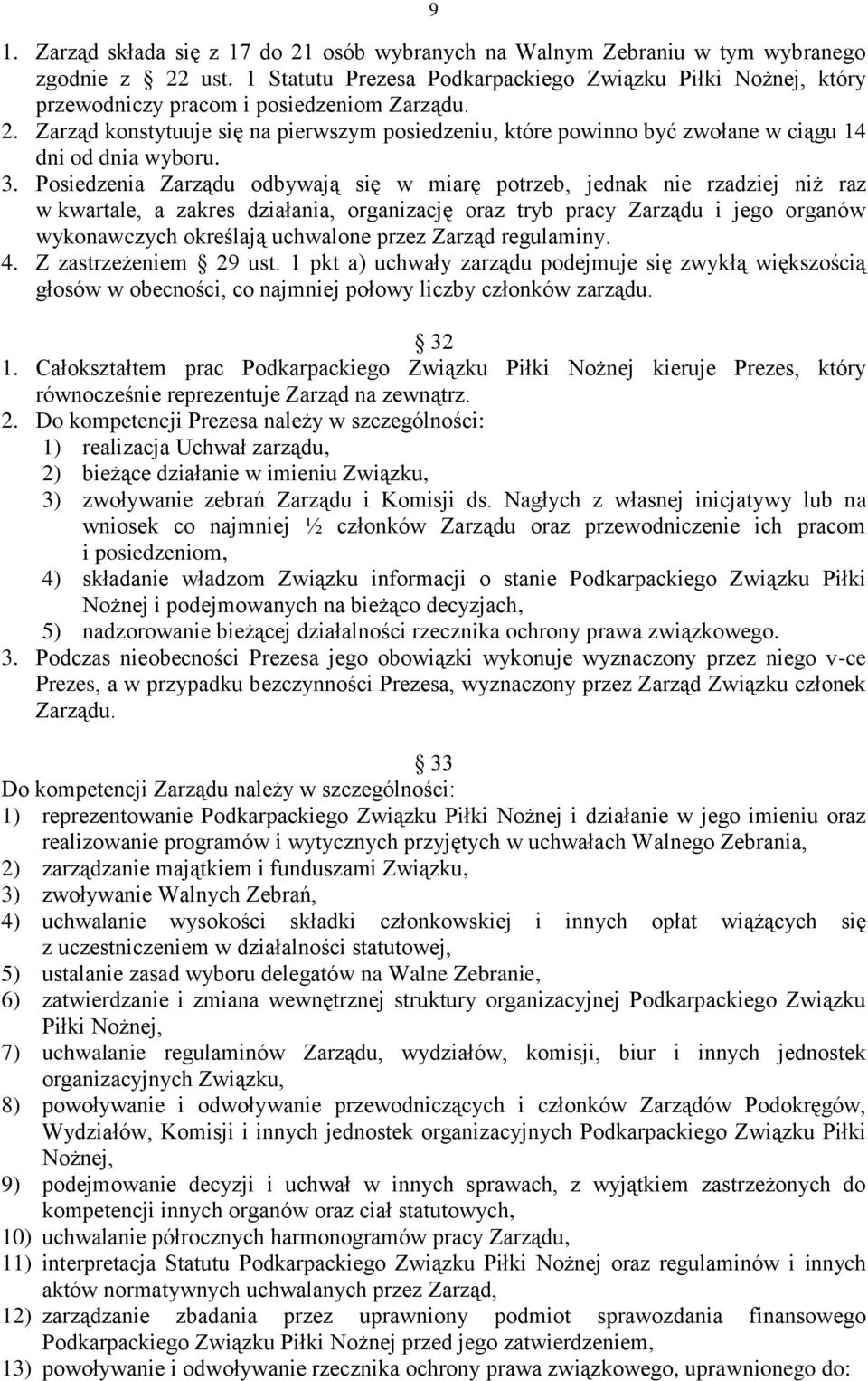 Zarząd konstytuuje się na pierwszym posiedzeniu, które powinno być zwołane w ciągu 14 dni od dnia wyboru. 3.