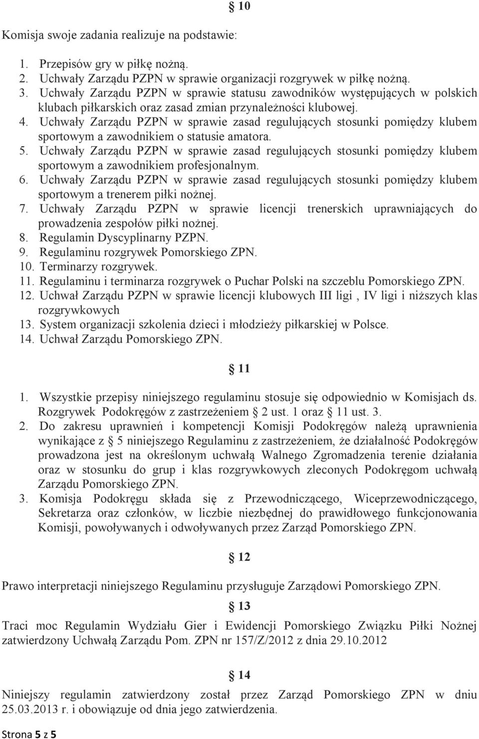 Uchwały Zarządu PZPN w sprawie zasad regulujących stosunki pomiędzy klubem sportowym a zawodnikiem o statusie amatora. 5.