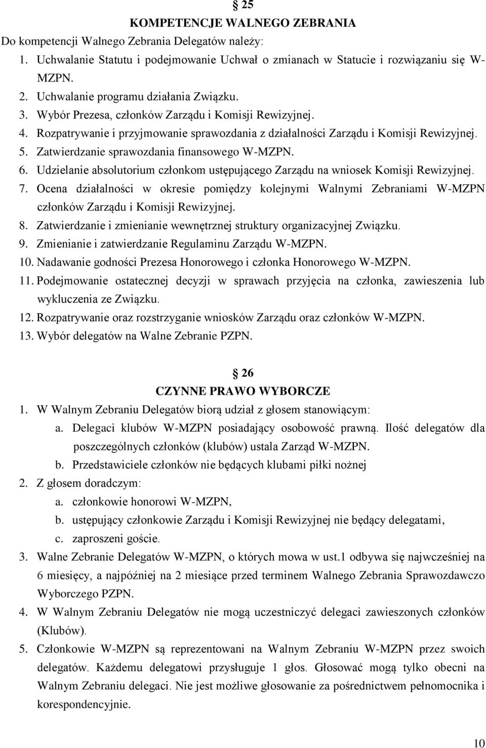 Zatwierdzanie sprawozdania finansowego W-MZPN. 6. Udzielanie absolutorium członkom ustępującego Zarządu na wniosek Komisji Rewizyjnej. 7.
