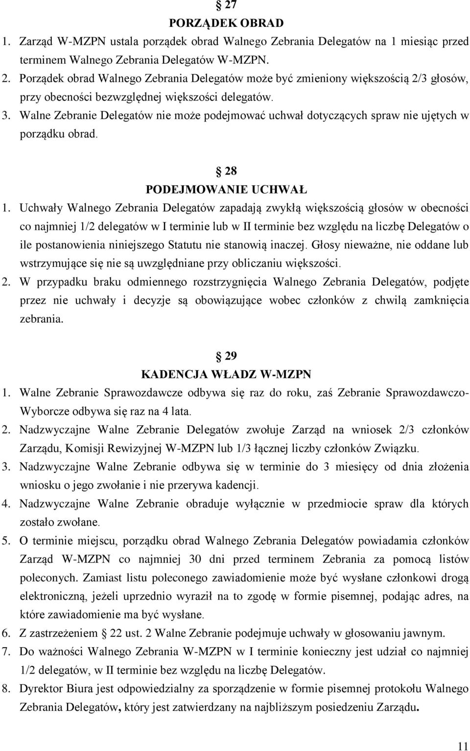 Walne Zebranie Delegatów nie może podejmować uchwał dotyczących spraw nie ujętych w porządku obrad. 28 PODEJMOWANIE UCHWAŁ 1.