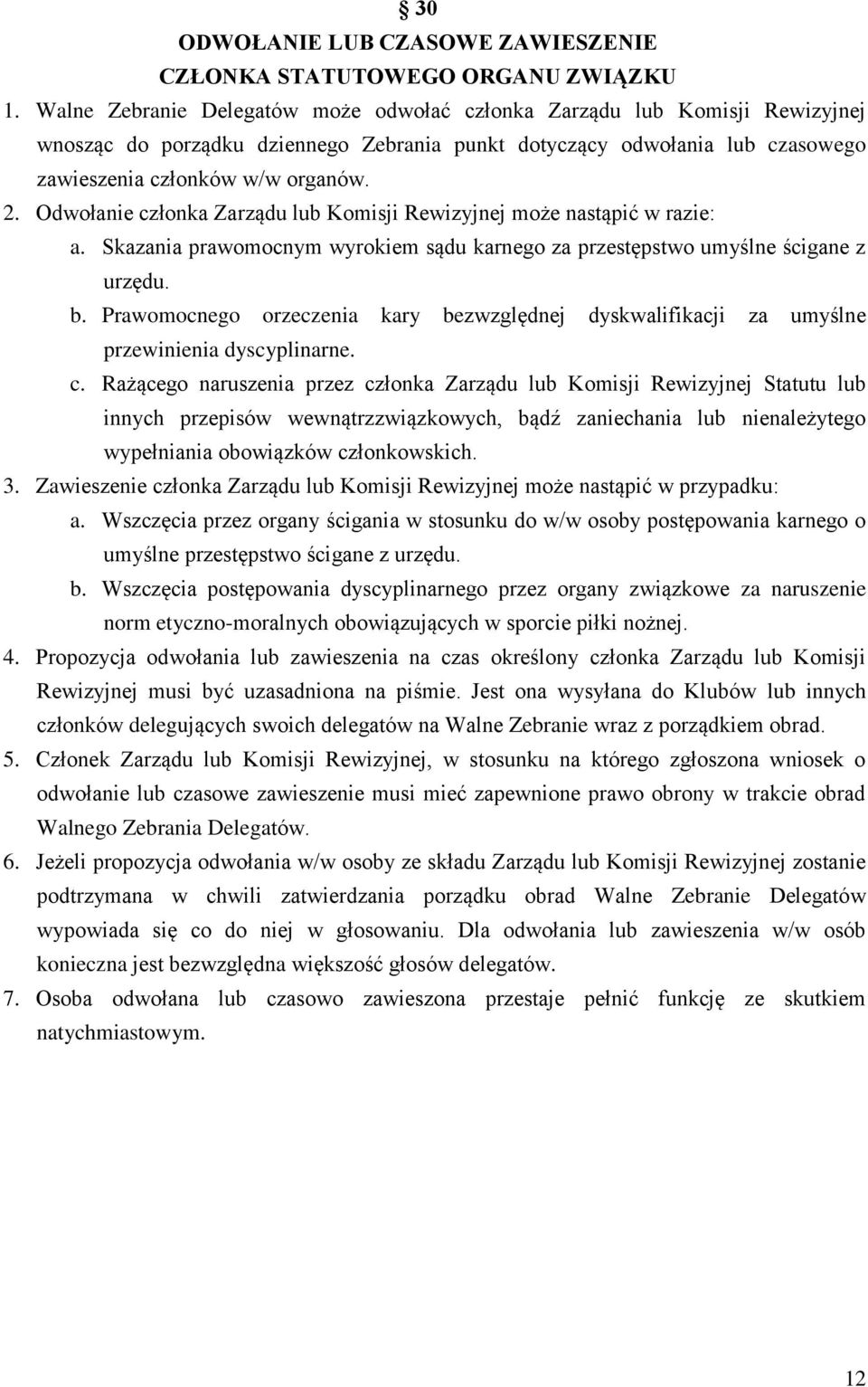 Odwołanie członka Zarządu lub Komisji Rewizyjnej może nastąpić w razie: a. Skazania prawomocnym wyrokiem sądu karnego za przestępstwo umyślne ścigane z urzędu. b.