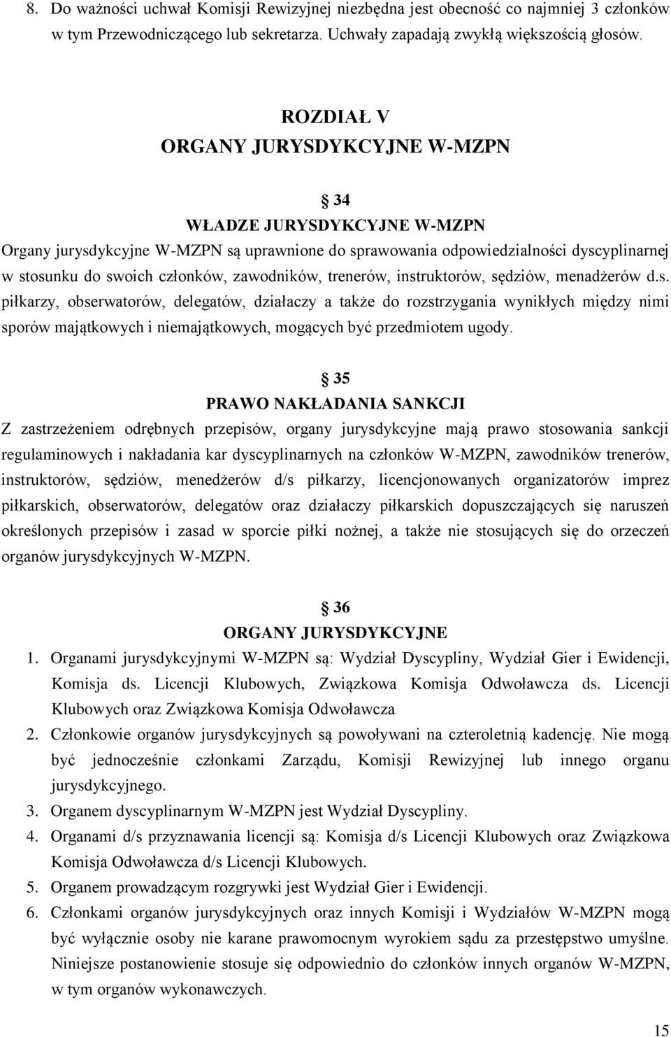 zawodników, trenerów, instruktorów, sędziów, menadżerów d.s. piłkarzy, obserwatorów, delegatów, działaczy a także do rozstrzygania wynikłych między nimi sporów majątkowych i niemajątkowych, mogących być przedmiotem ugody.