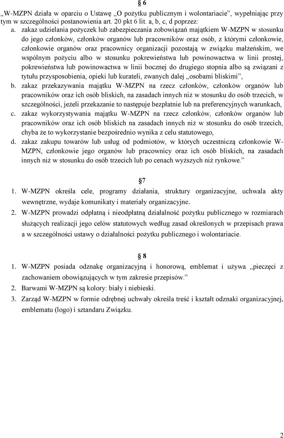 pracownicy organizacji pozostają w związku małżeńskim, we wspólnym pożyciu albo w stosunku pokrewieństwa lub powinowactwa w linii prostej, pokrewieństwa lub powinowactwa w linii bocznej do drugiego