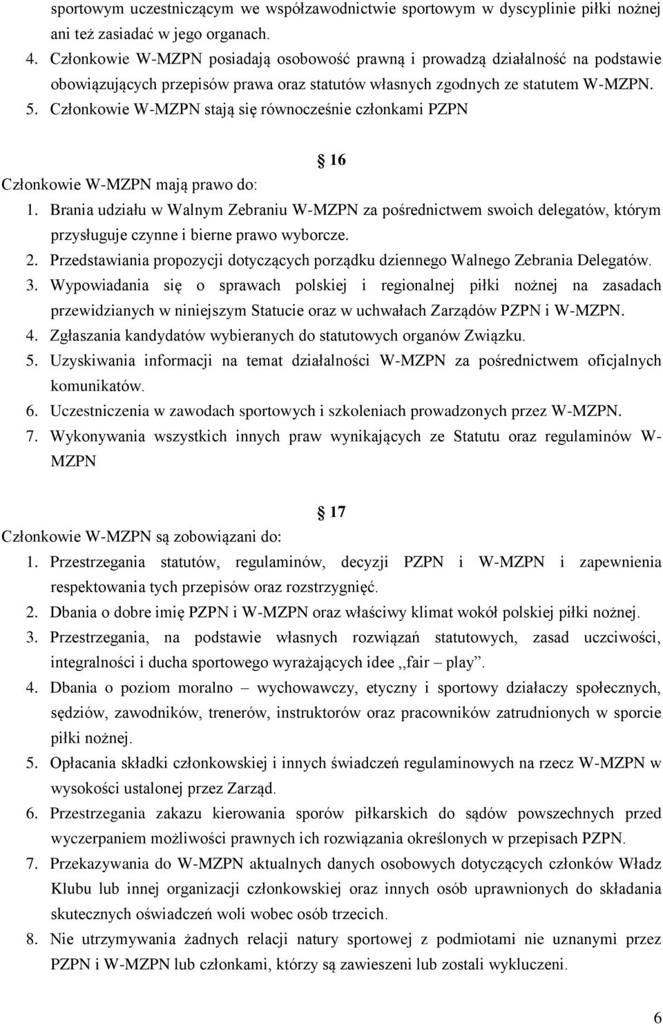 Członkowie W-MZPN stają się równocześnie członkami PZPN 16 Członkowie W-MZPN mają prawo do: 1.