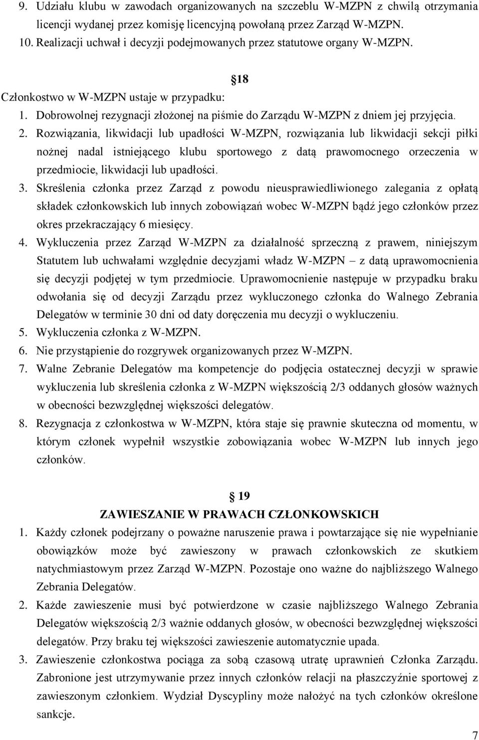 Dobrowolnej rezygnacji złożonej na piśmie do Zarządu W-MZPN z dniem jej przyjęcia. 2.