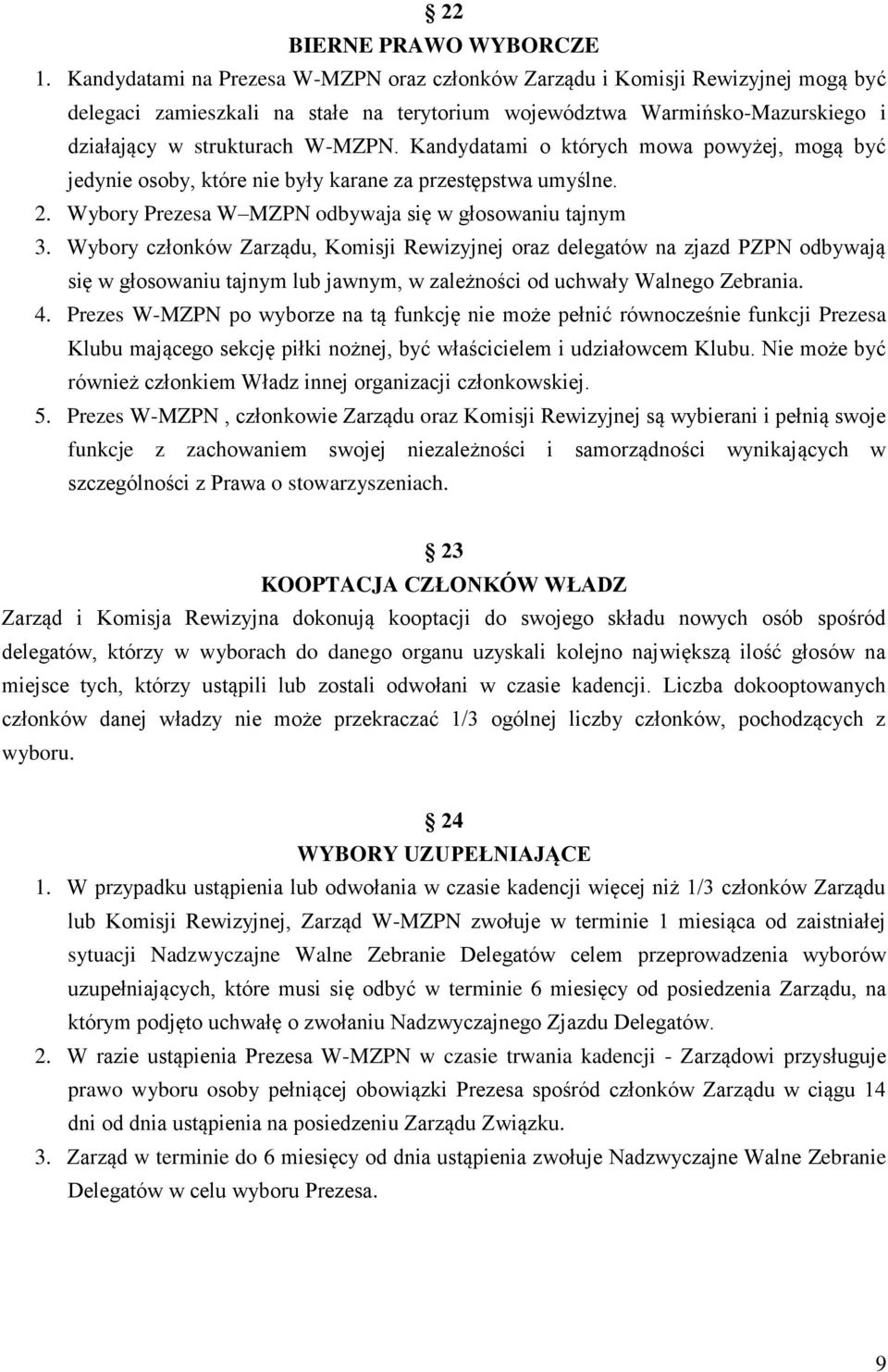Kandydatami o których mowa powyżej, mogą być jedynie osoby, które nie były karane za przestępstwa umyślne. 2. Wybory Prezesa W MZPN odbywaja się w głosowaniu tajnym 3.