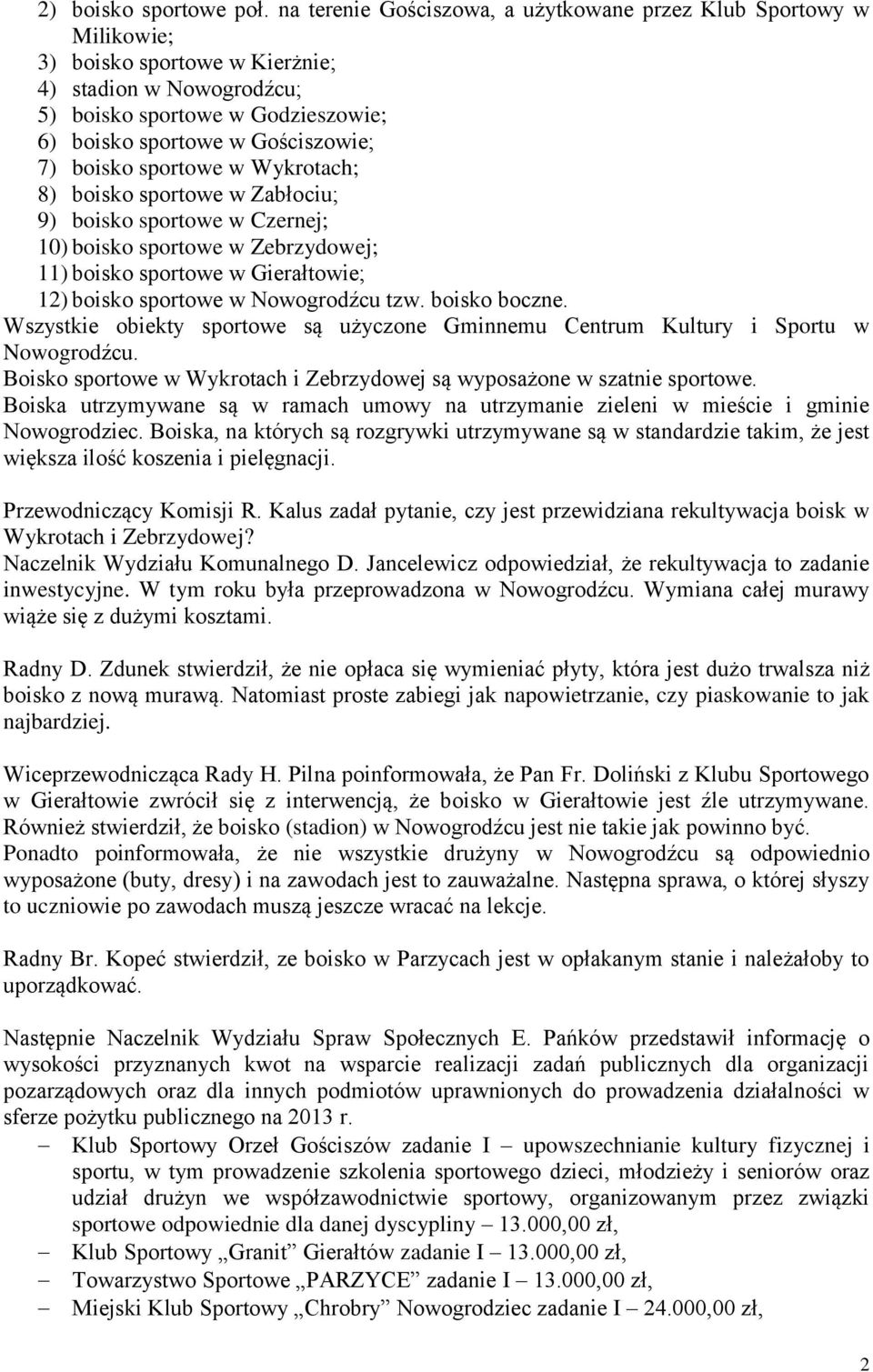 boisko sportowe w Wykrotach; 8) boisko sportowe w Zabłociu; 9) boisko sportowe w Czernej; 10) boisko sportowe w Zebrzydowej; 11) boisko sportowe w Gierałtowie; 12) boisko sportowe w Nowogrodźcu tzw.