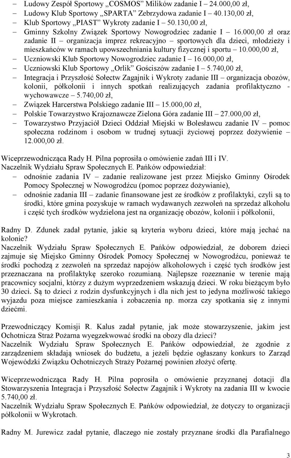 000,00 zł oraz zadanie II organizacja imprez rekreacyjno sportowych dla dzieci, młodzieży i mieszkańców w ramach upowszechniania kultury fizycznej i sportu 10.